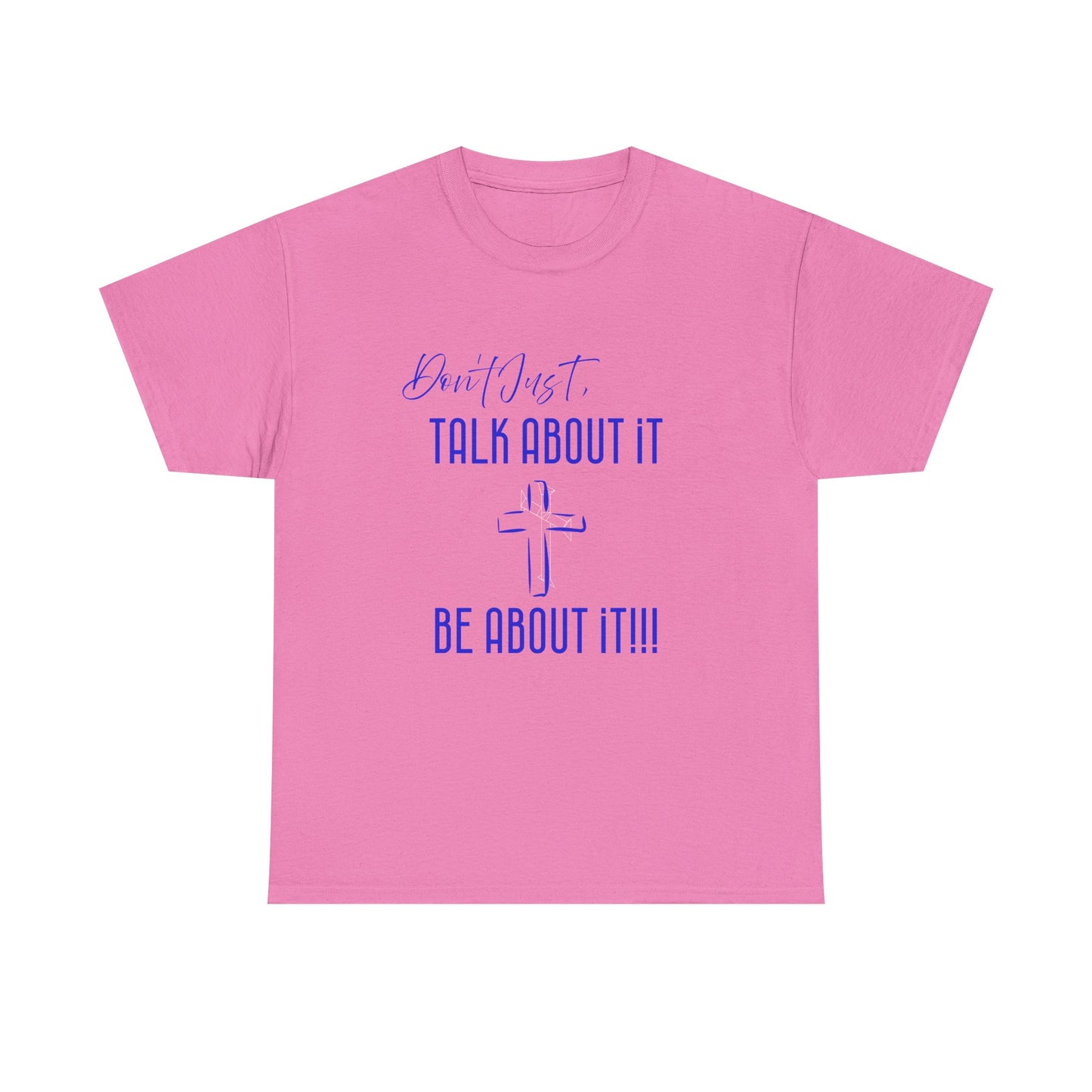 "Don't Just Talk About it," Unisex Heavy Cotton Tee