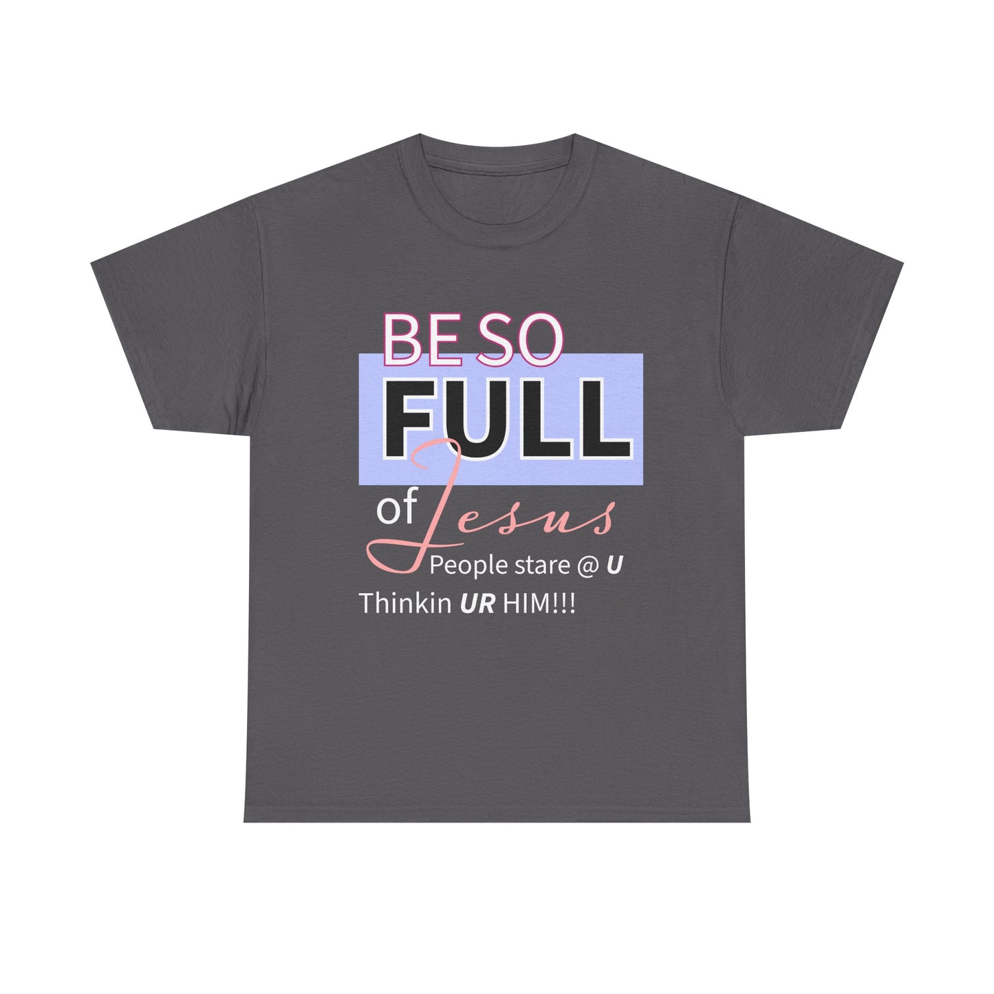 Be So Full Jesus Christian Unisex Heavy Cotton Tee, Be So Full of Jesus Shirt, Faith-Based Apparel, Religious Gift, Sunday Service Wear