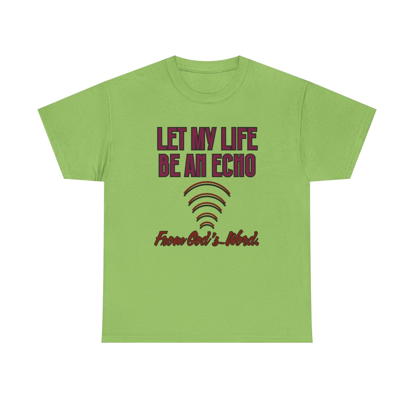 "Let My Life Be An Echo" Unisex Heavy Cotton Tee