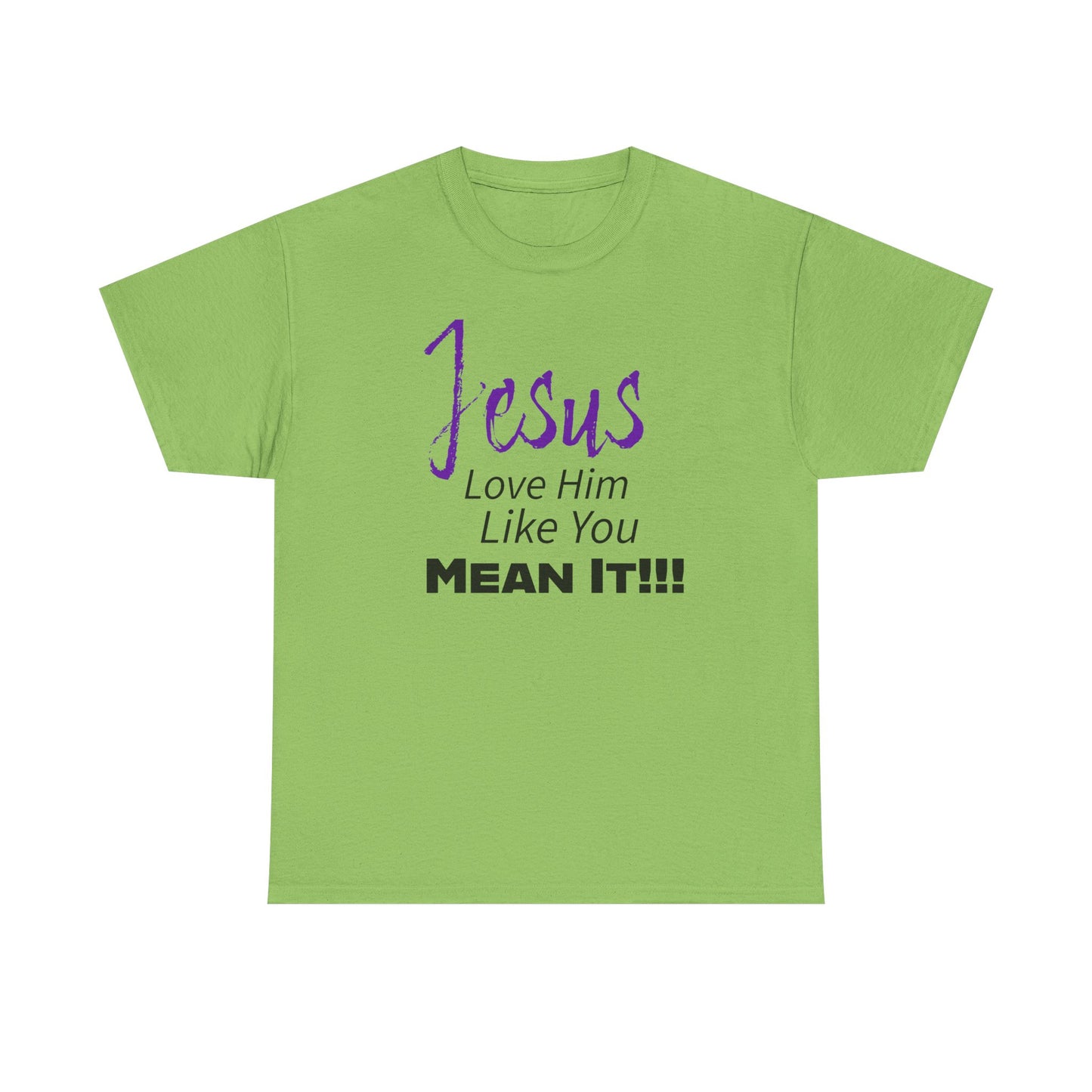 Jesus Love Him Like You Mean It Christian Inspirational Tee for Everyday Wear, Jesus Shirt, Faith-Based Gift, Spiritual Apparel, Casual Church Clothing