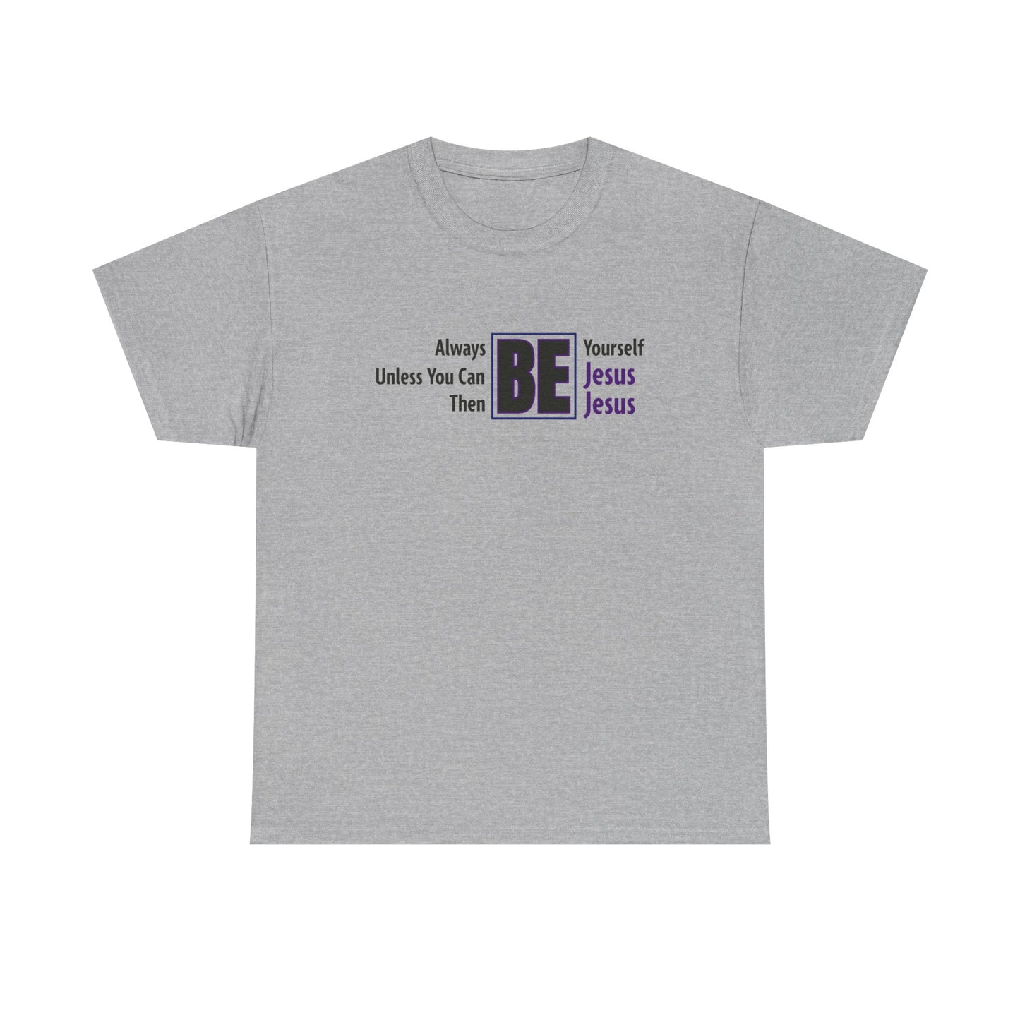 "Then Be Jesus" Unisex Heavy Cotton Tee