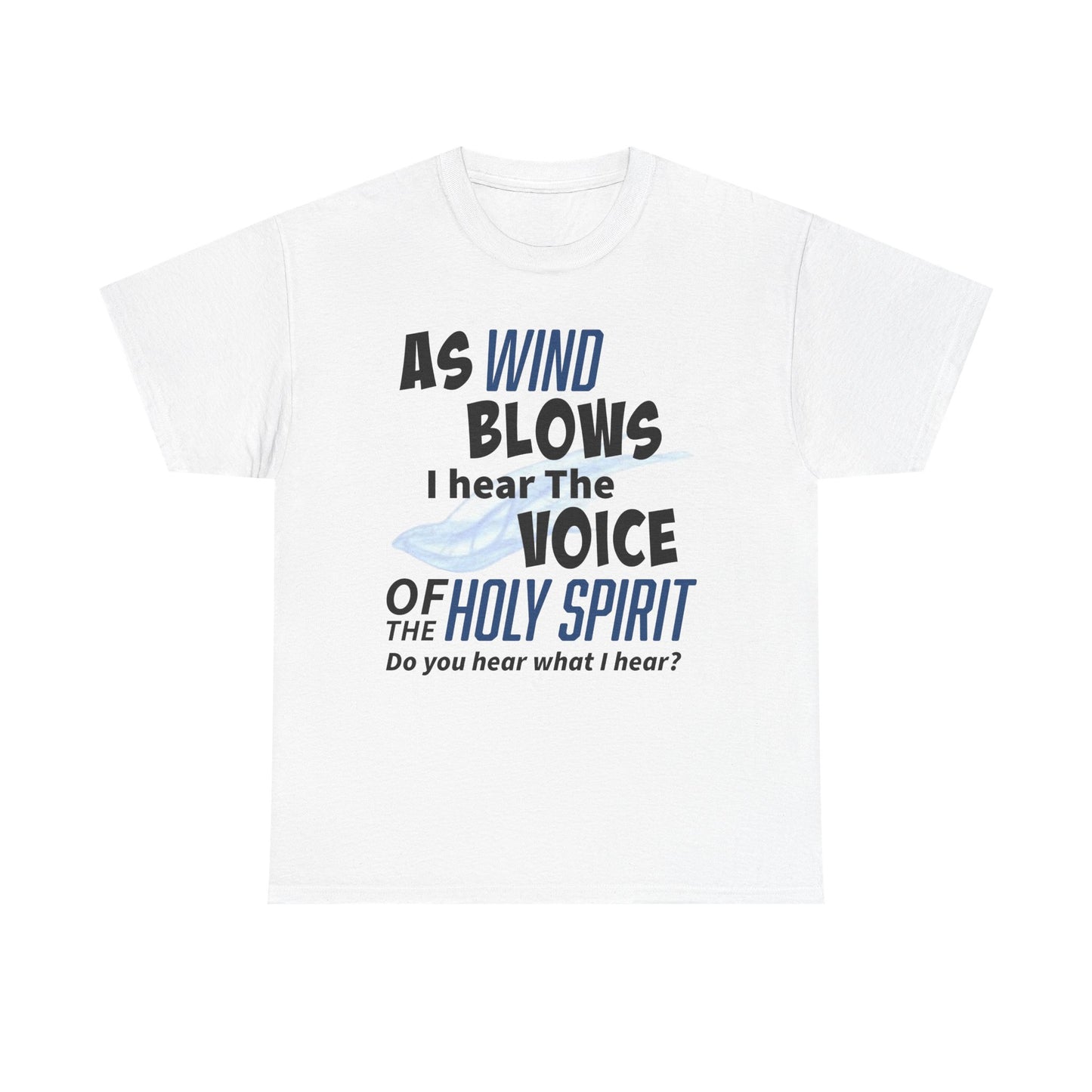 As Wind Blows Holy Spirit Inspirational Unisex Heavy Cotton Tee: Voice of the Holy Spirit, Faith Shirt, Gift for Believers, Christian Apparel, Spiritual Message