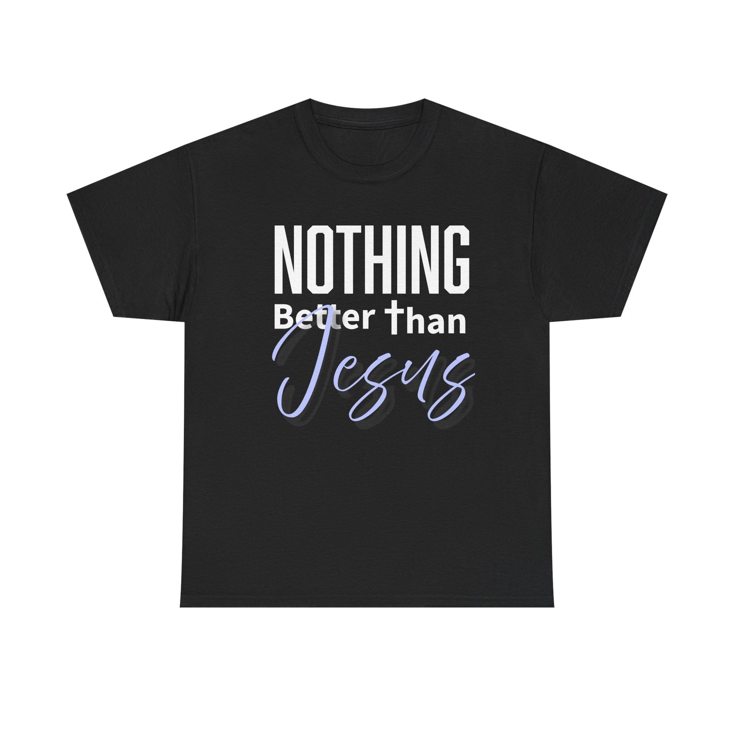 "Nothing Better Than Jesus" Unisex Heavy Cotton Tee - "Nothing Better Than Jesus" Faith Shirt, Christian Gift, Religious Apparel, Everyday Wear, Inspirational T-Shirt