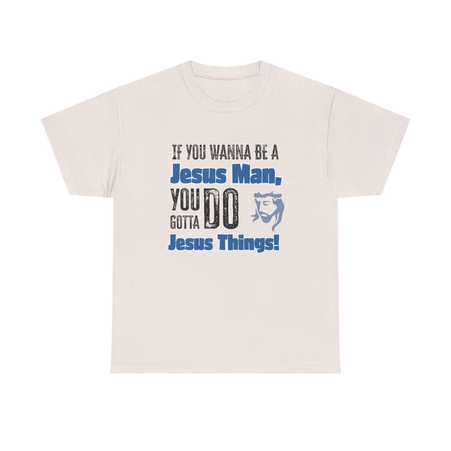 If You Wanna Be A Jesus Man Unisex Heavy Cotton Tee, Faith-Based Apparel, Christian Gift, Religious Shirt, Everyday Wear, Spiritual Clothing