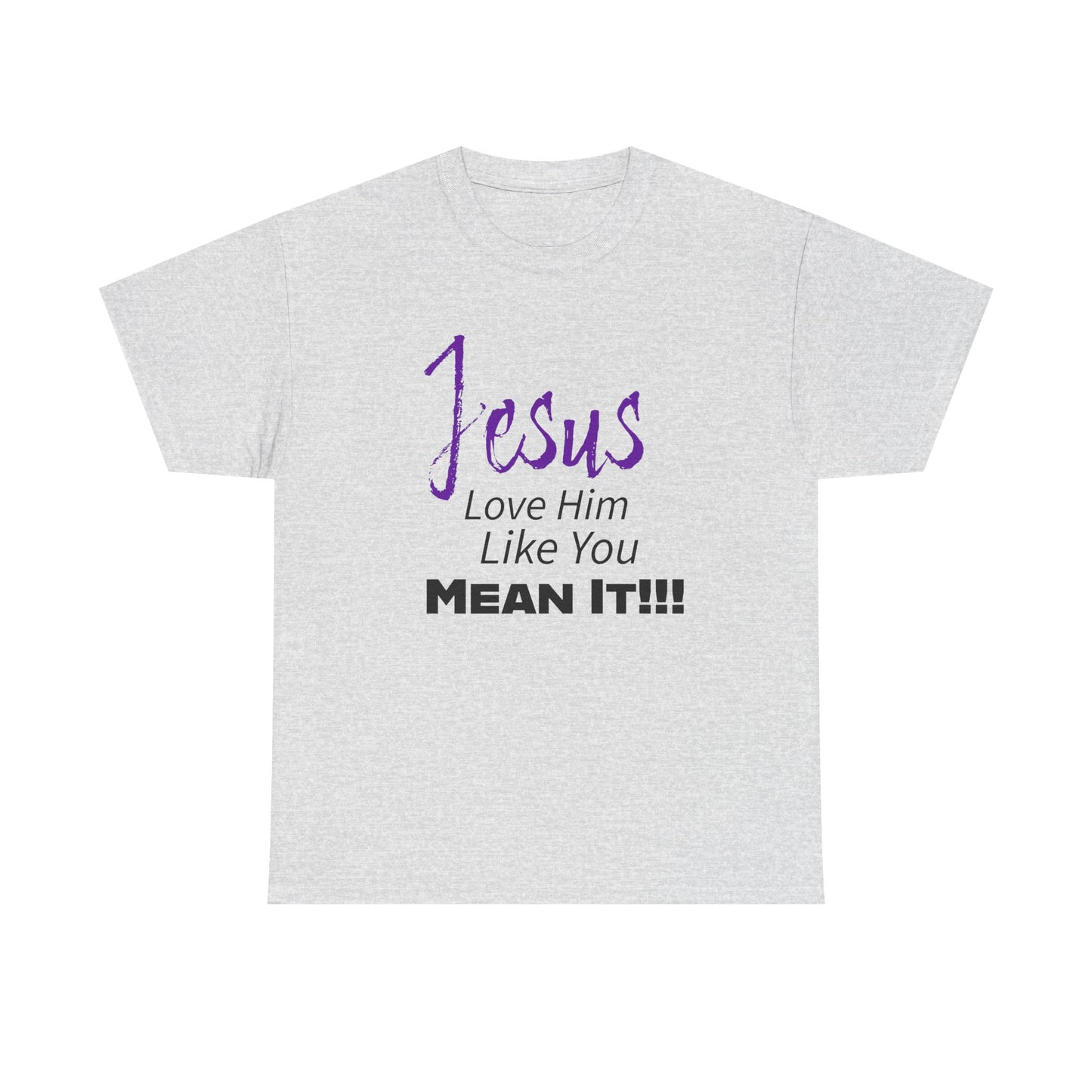 Jesus Love Him Like You Mean It Christian Inspirational Tee for Everyday Wear, Jesus Shirt, Faith-Based Gift, Spiritual Apparel, Casual Church Clothing