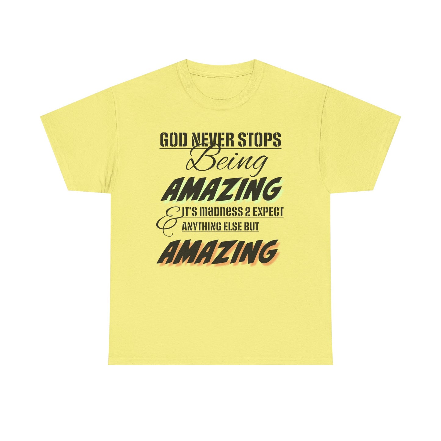 God Never Stops Being Amazing Unisex Heavy Cotton Tee - God Never Stops Being Amazing, Motivational Shirt, Gift for Friends, Everyday Wear, Casual Apparel