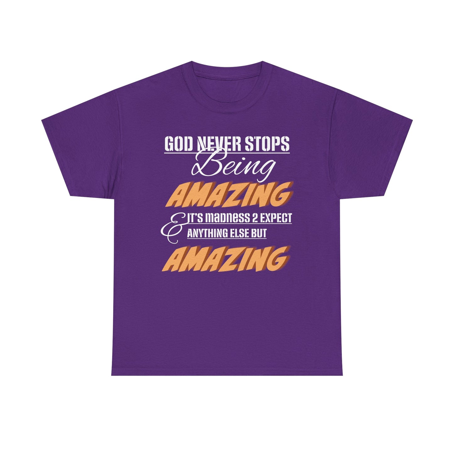 God Never Stops Being Amazing Unisex Heavy Cotton Tee - God Never Stops Being Amazing, Motivational Shirt, Gift for Friends, Everyday Wear, Casual Apparel