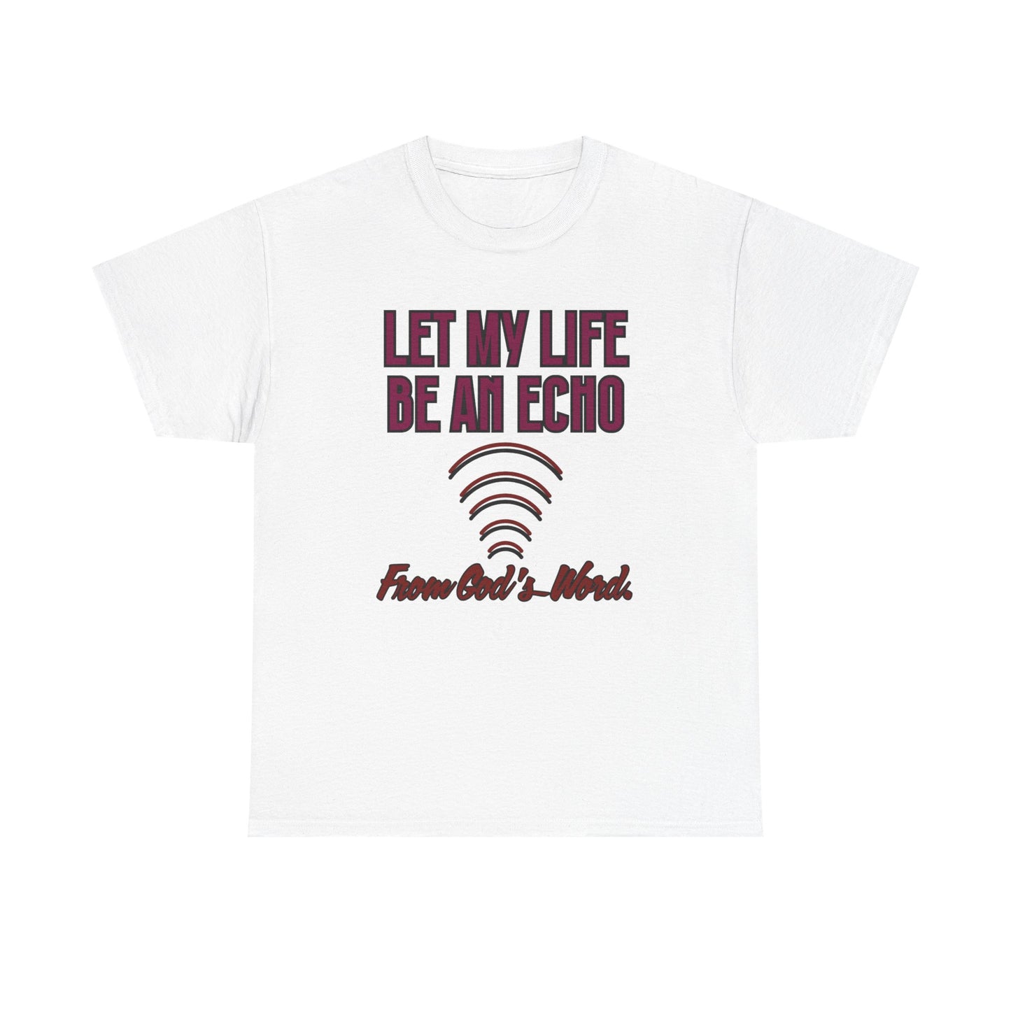 "Let My Life Be An Echo" Unisex Heavy Cotton Tee