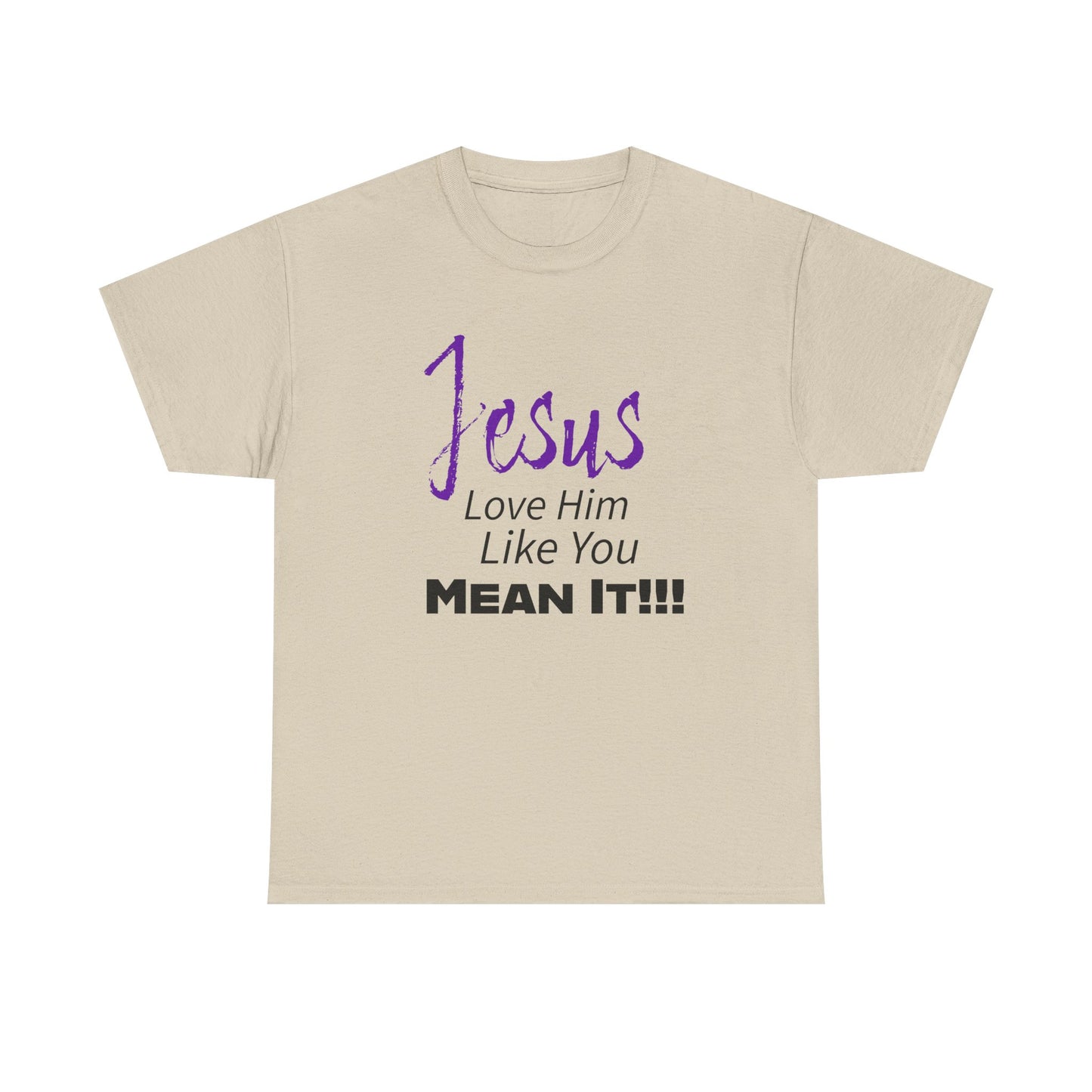 Jesus Love Him Like You Mean It Christian Inspirational Tee for Everyday Wear, Jesus Shirt, Faith-Based Gift, Spiritual Apparel, Casual Church Clothing
