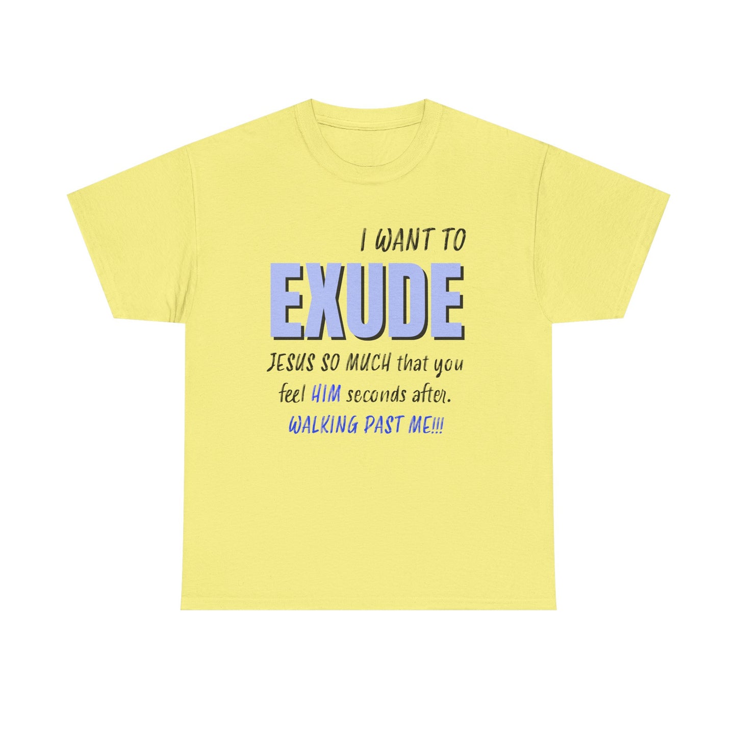 I Want To Exude Jesus Unisex Tee