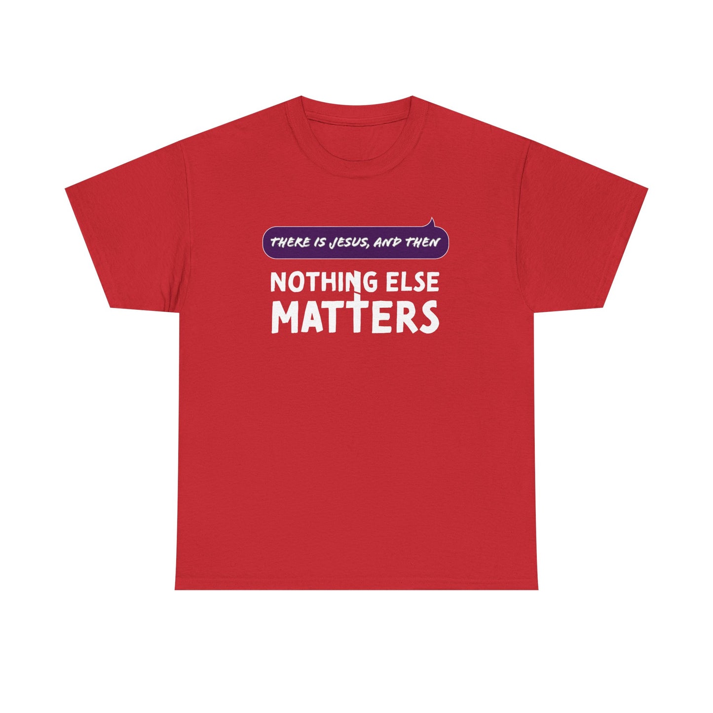 "Nothing Else Matters" Unisex Heavy Cotton Tee