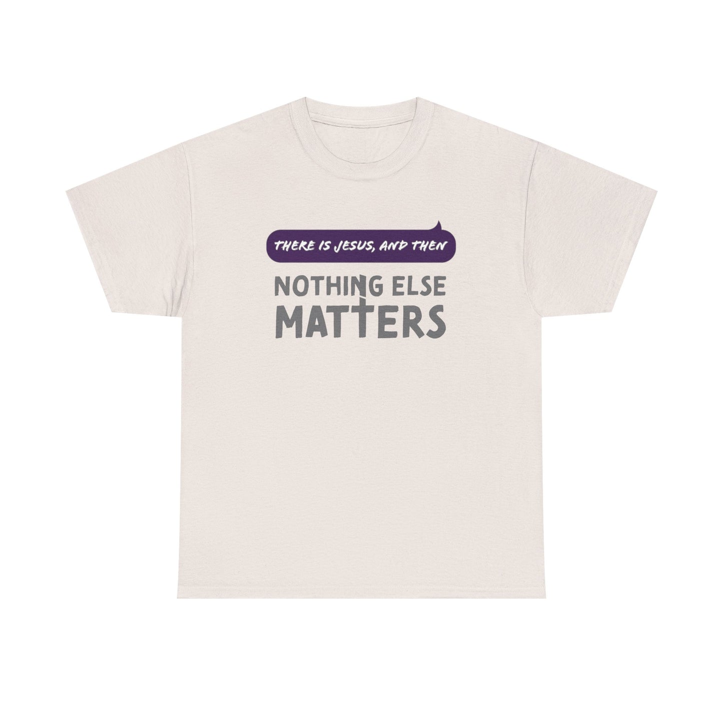 "Nothing Else Matters" Unisex Heavy Cotton Tee