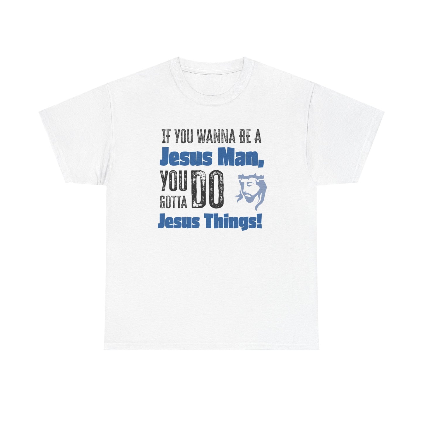 If You Wanna Be A Jesus Man Unisex Heavy Cotton Tee, Faith-Based Apparel, Christian Gift, Religious Shirt, Everyday Wear, Spiritual Clothing