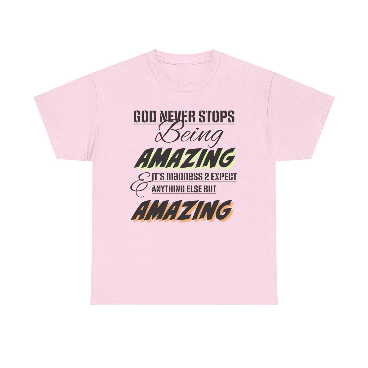 God Never Stops Being Amazing Unisex Heavy Cotton Tee - God Never Stops Being Amazing, Motivational Shirt, Gift for Friends, Everyday Wear, Casual Apparel