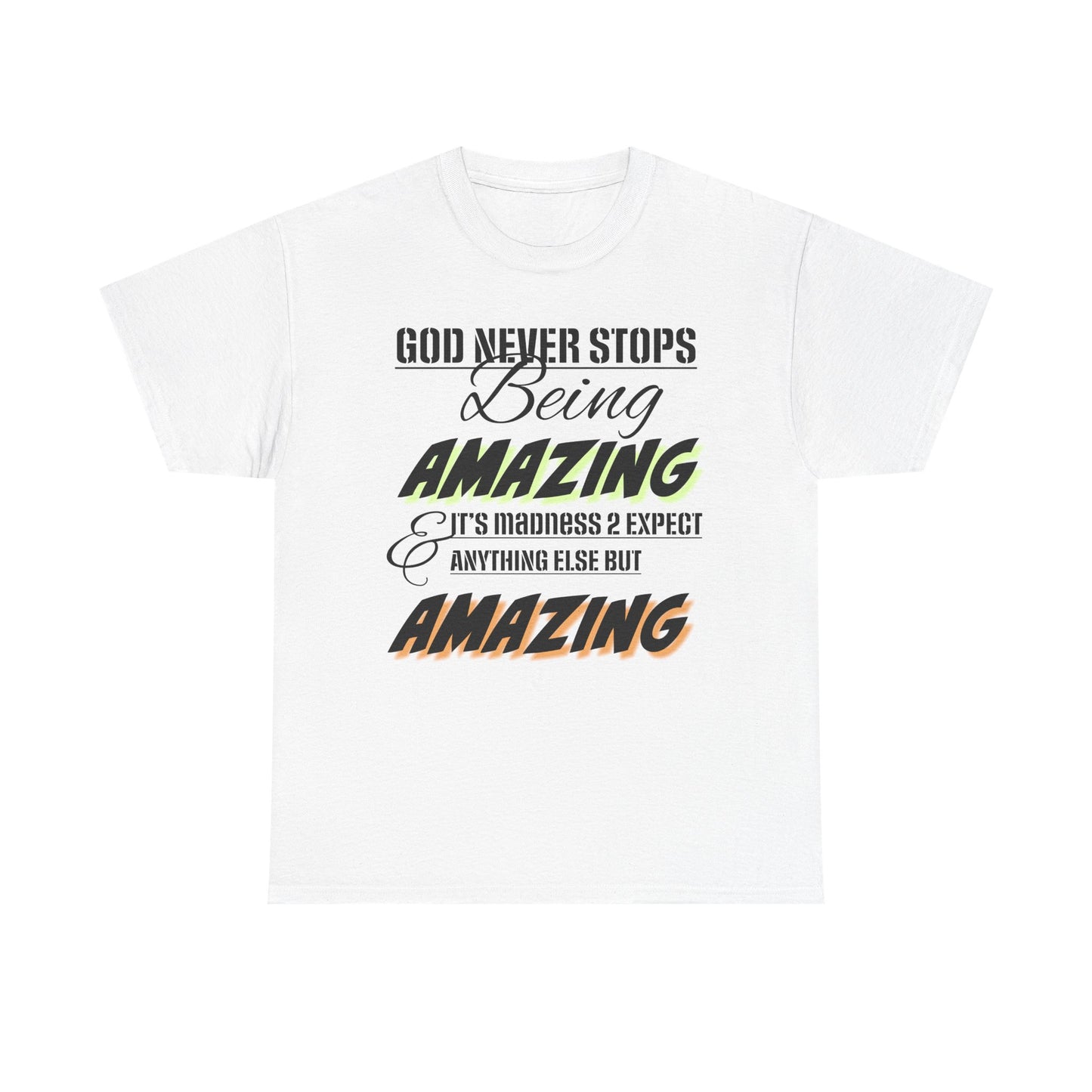 God Never Stops Being Amazing Unisex Heavy Cotton Tee - God Never Stops Being Amazing, Motivational Shirt, Gift for Friends, Everyday Wear, Casual Apparel