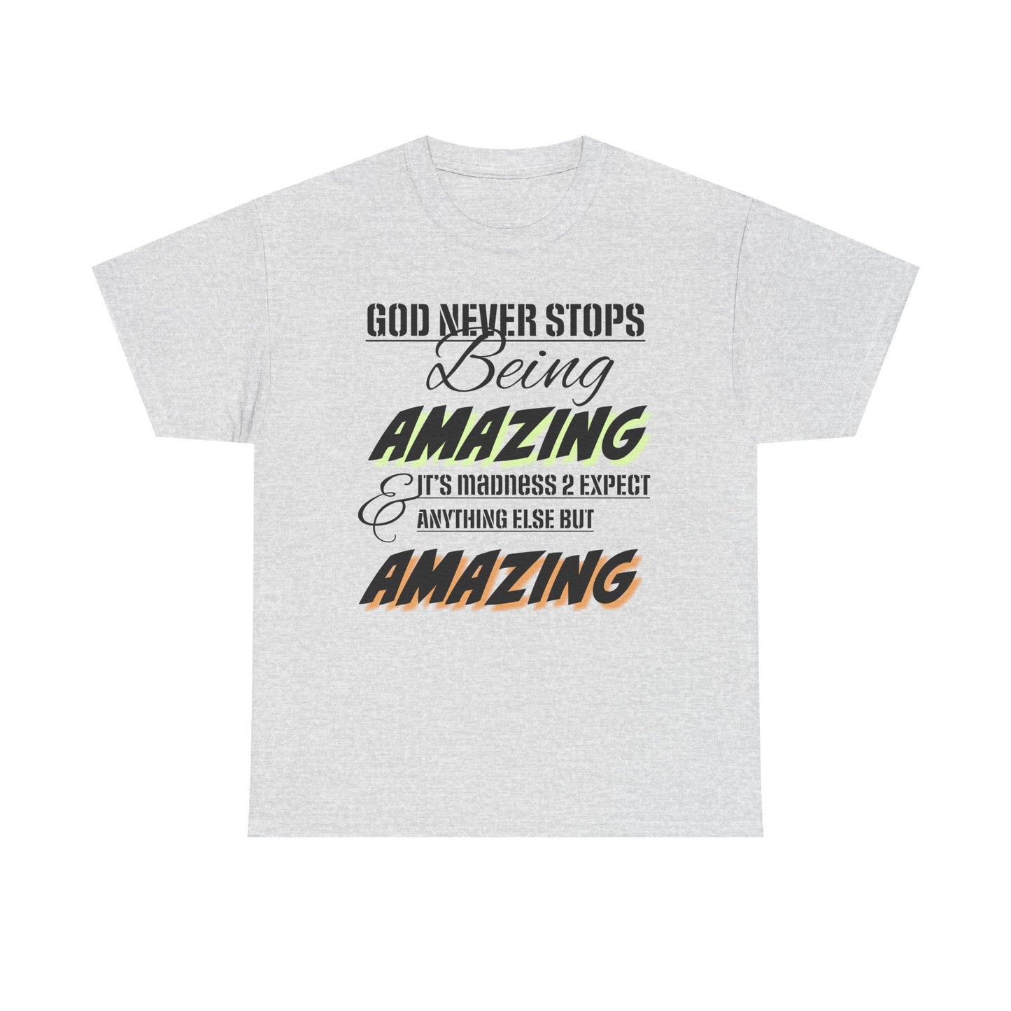 God Never Stops Being Amazing Unisex Heavy Cotton Tee - God Never Stops Being Amazing, Motivational Shirt, Gift for Friends, Everyday Wear, Casual Apparel