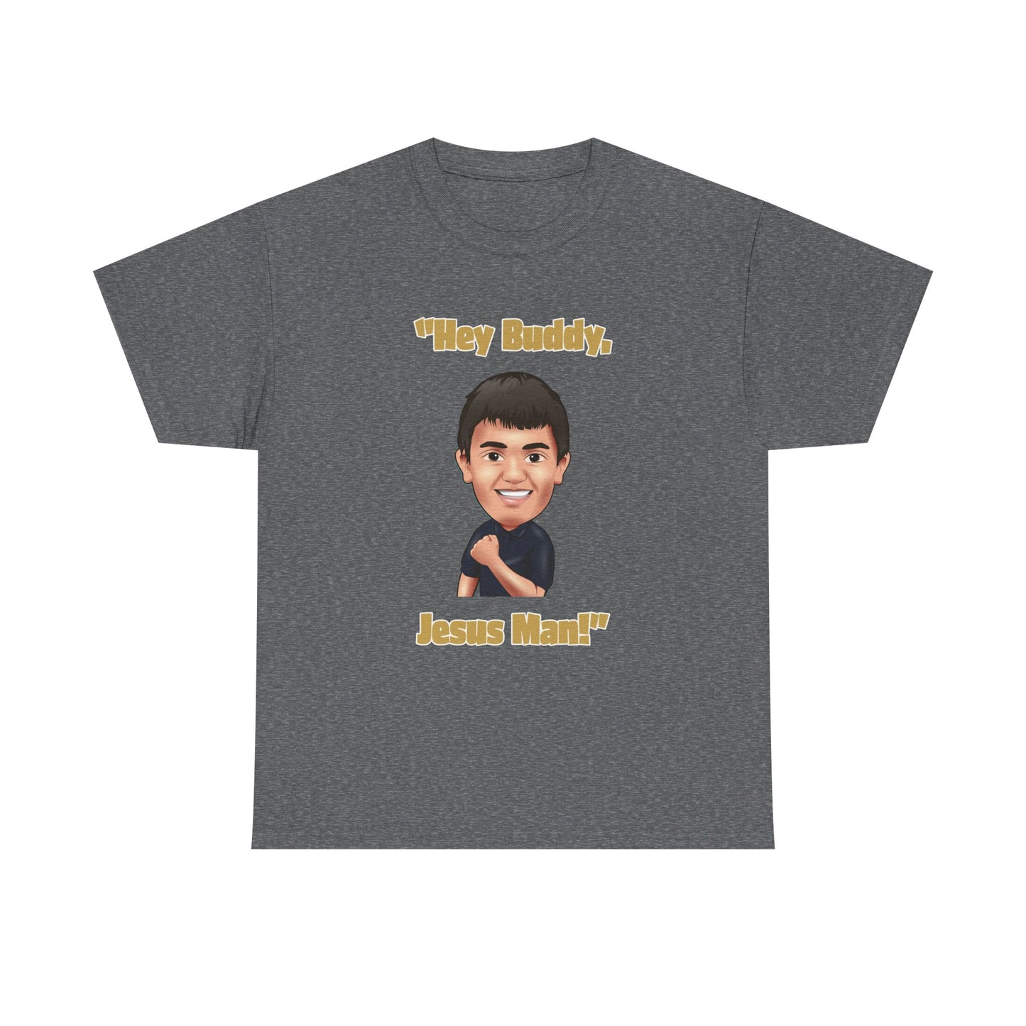 "Hey Buddy, Jesus Man!" Unisex Heavy Cotton Tee