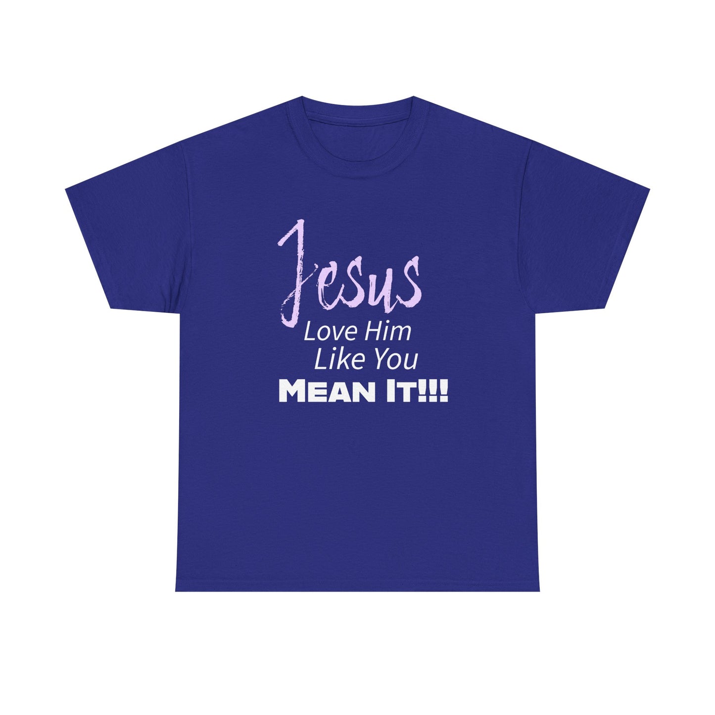 Jesus Love Him Like You Mean It Christian Inspirational Tee for Everyday Wear, Jesus Shirt, Faith-Based Gift, Spiritual Apparel, Casual Church Clothing