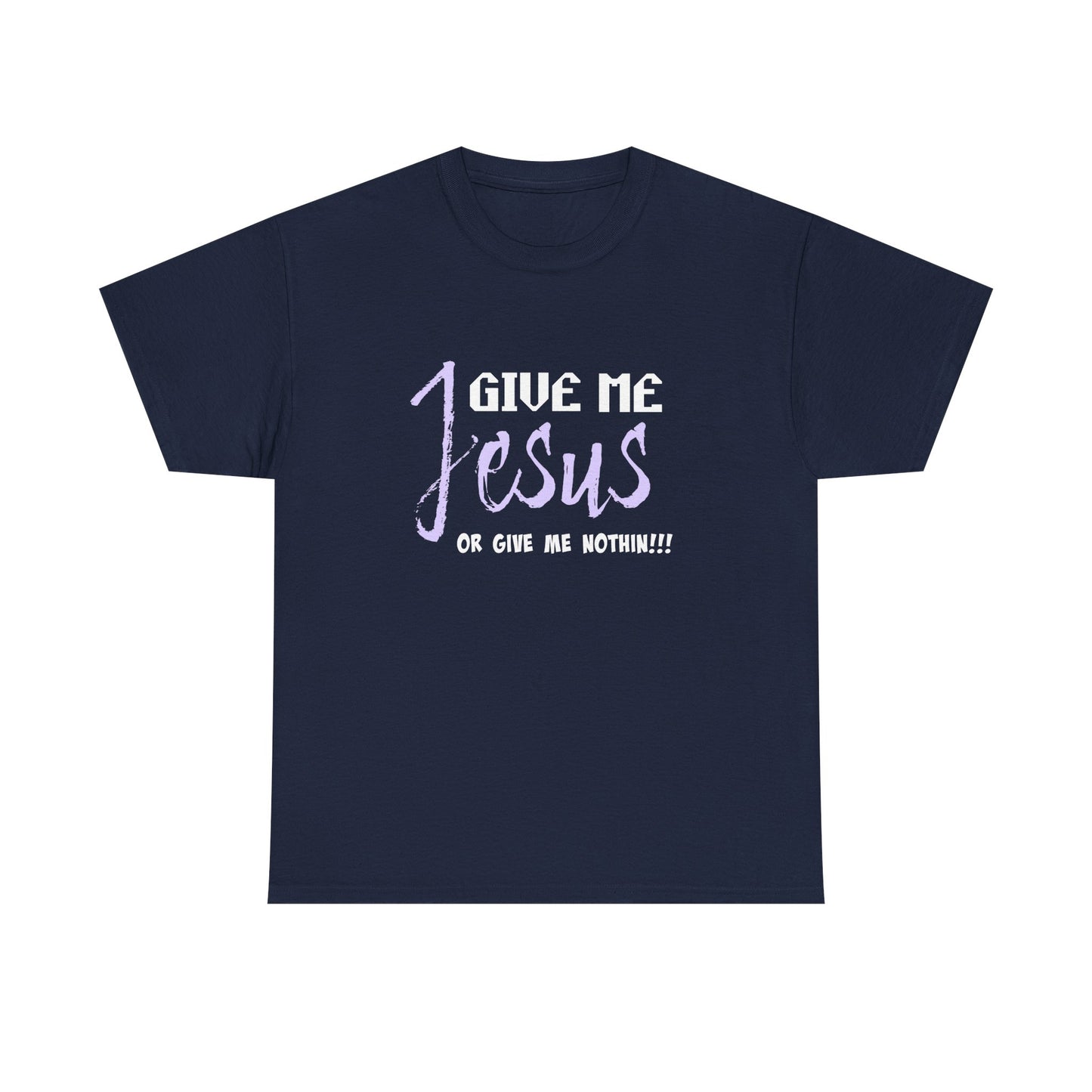 Give Me Jesus Unisex Heavy Cotton Tee | Christian T-Shirt | Faith-Based Apparel | Religious Gift | Inspirational Clothing