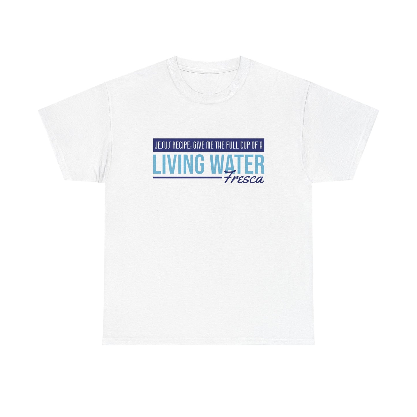 "Living Water Fresca" Unisex Heavy Cotton Tee