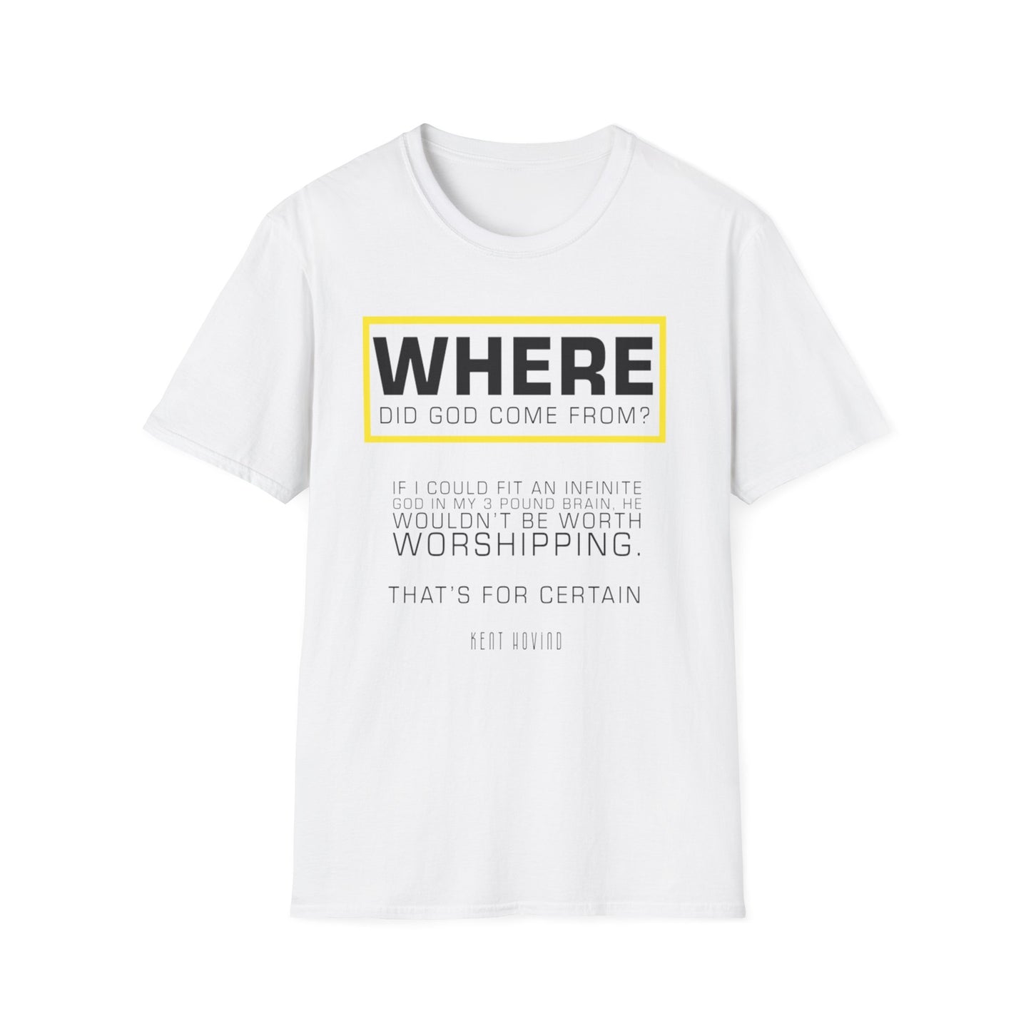 "Where Did God Come From?" Unisex Softstyle T-Shirt