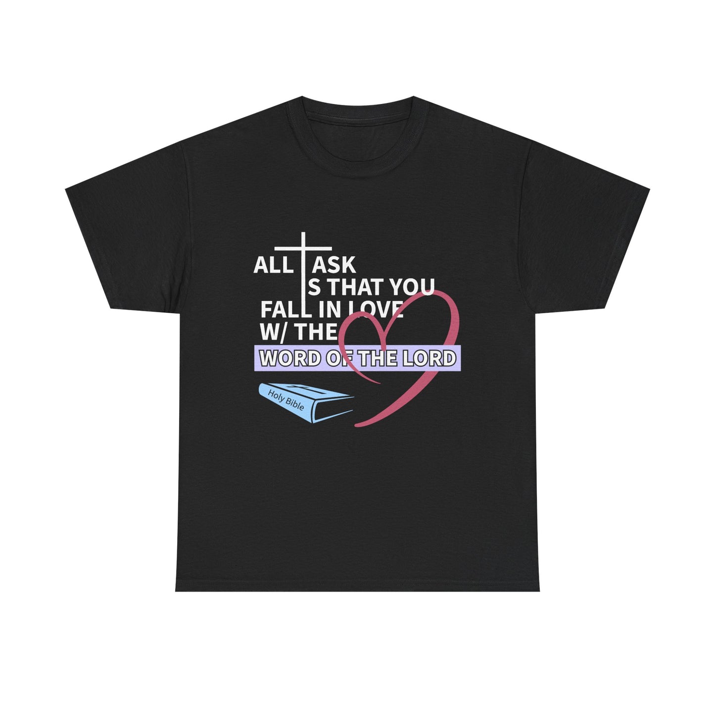 All I Ask Unisex Tee - Word of the Lord Love Shirt, Christian Apparel, Gift for Believers, Church Outing Top, Inspirational T-Shirt