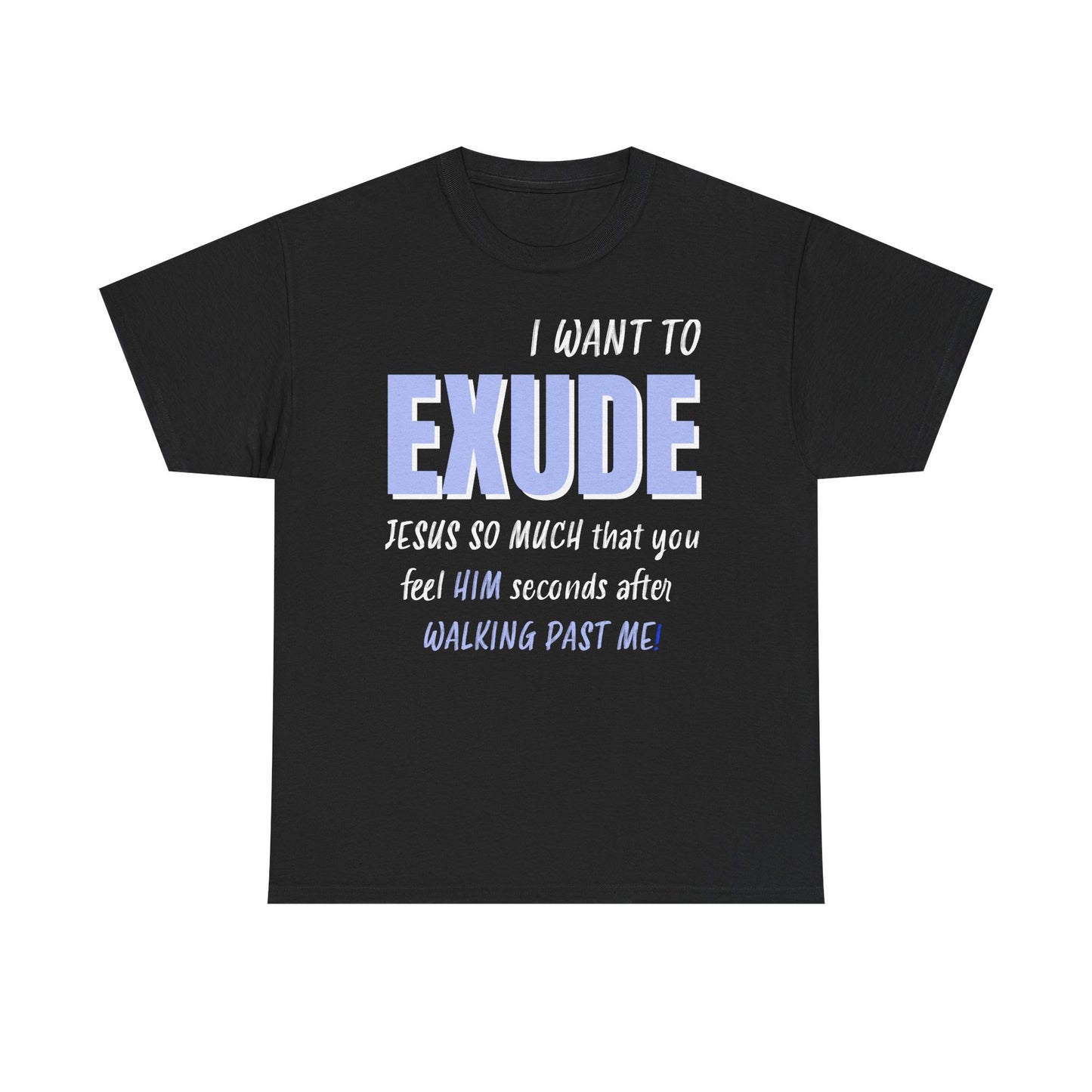 I Want To Exude Jesus Unisex Tee