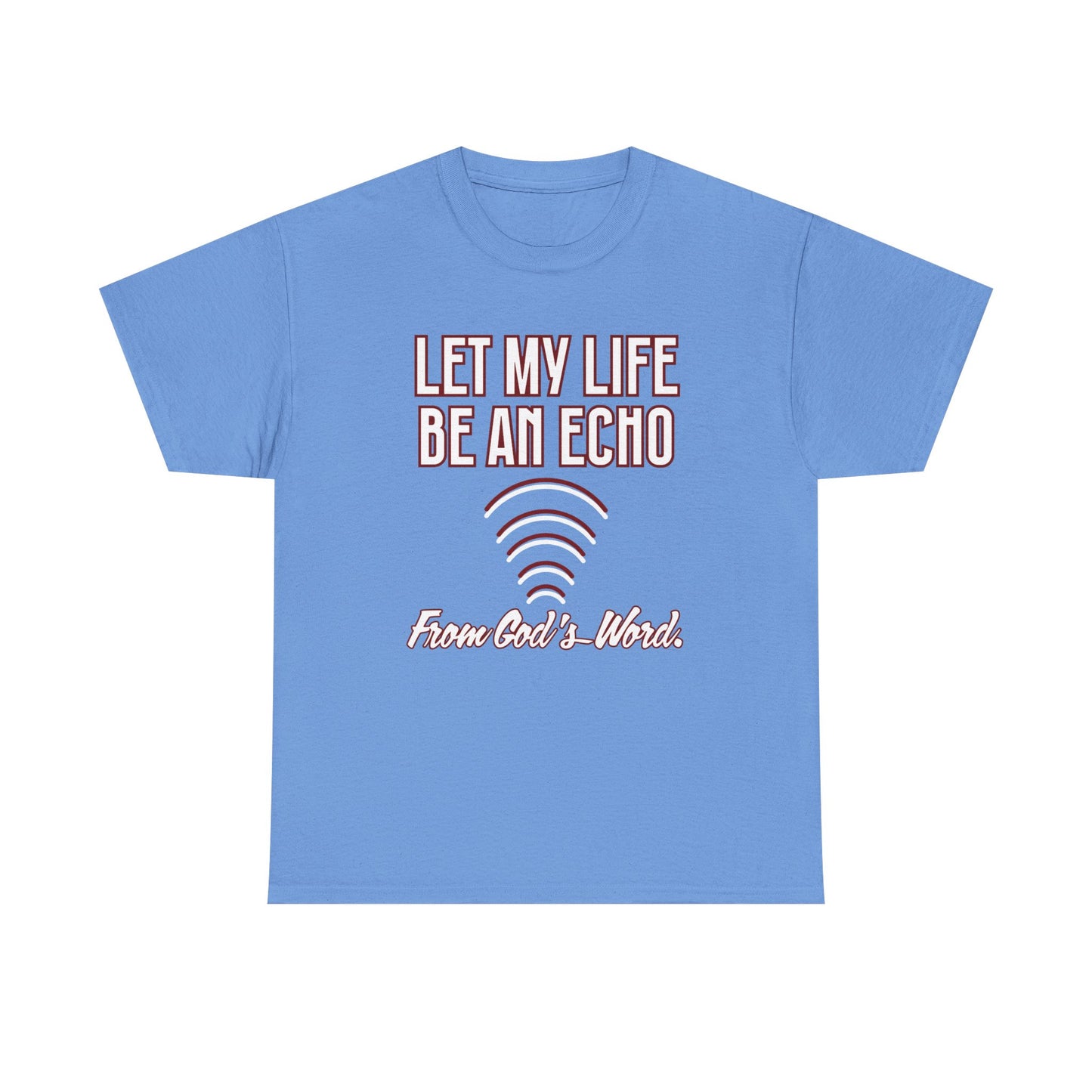 "Let My Life Be An Echo" Unisex Heavy Cotton Tee