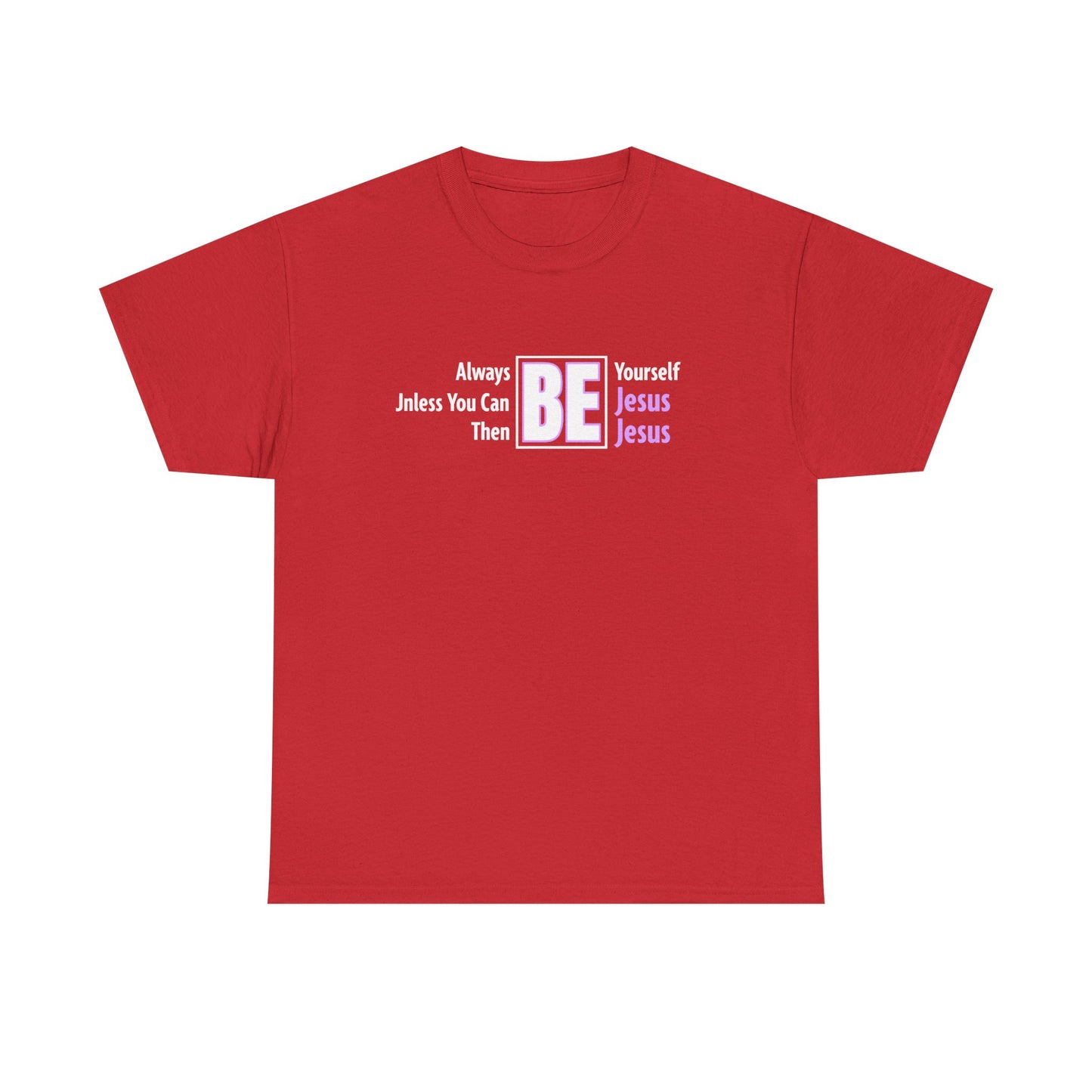 "Then Be Jesus" Unisex Heavy Cotton Tee