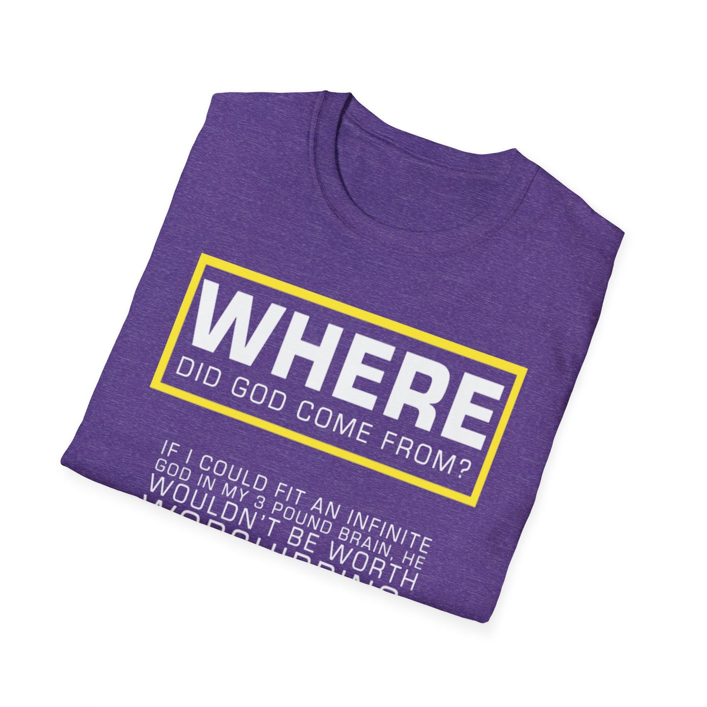 "Where Did God Come From?" Unisex Softstyle T-Shirt