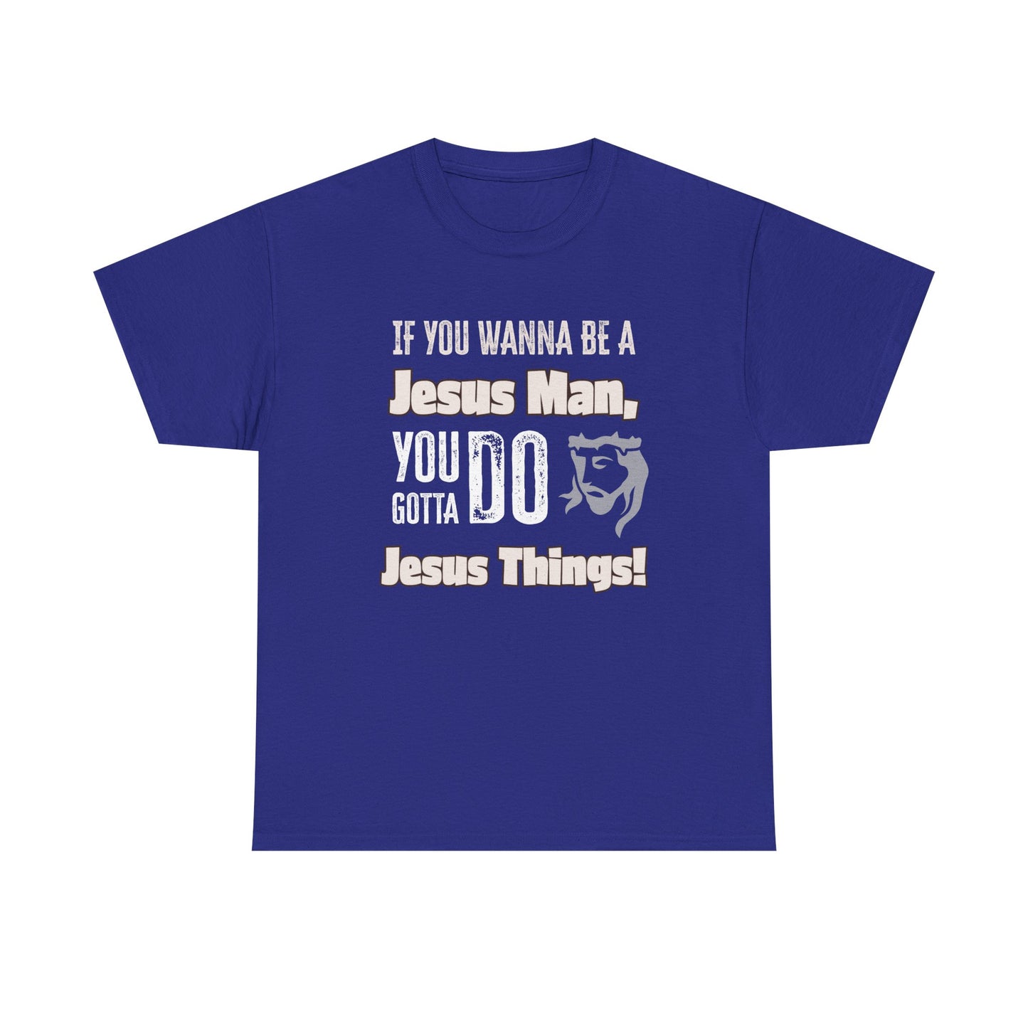 If You Wanna Be A Jesus Man Unisex Heavy Cotton Tee, Faith-Based Apparel, Christian Gift, Religious Shirt, Everyday Wear, Spiritual Clothing