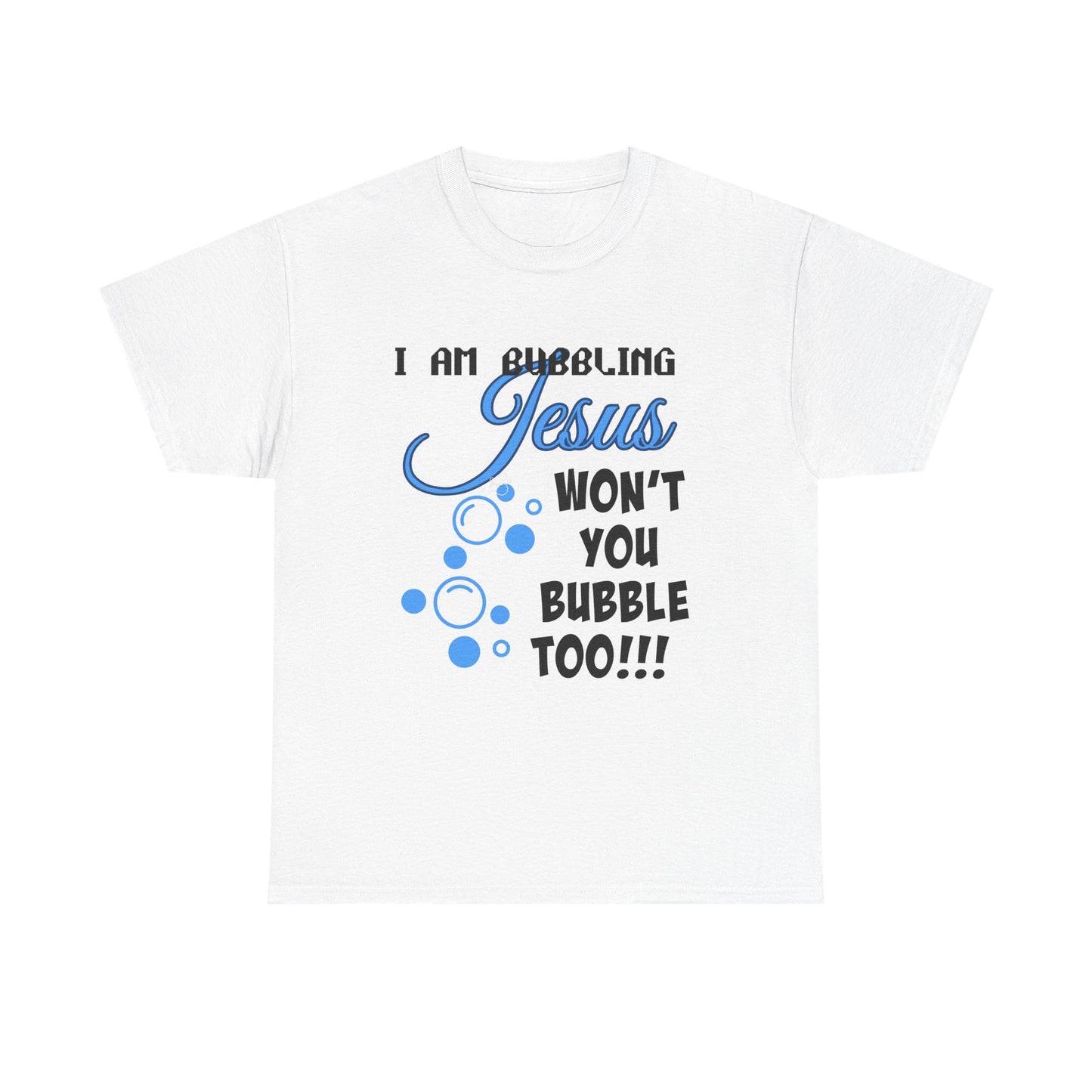 I Am Bubbling Jesus Unisex Heavy Cotton Tee | Faith T-Shirt, Christian Gift, Religious Humor, Casual Wear, Birthday Present