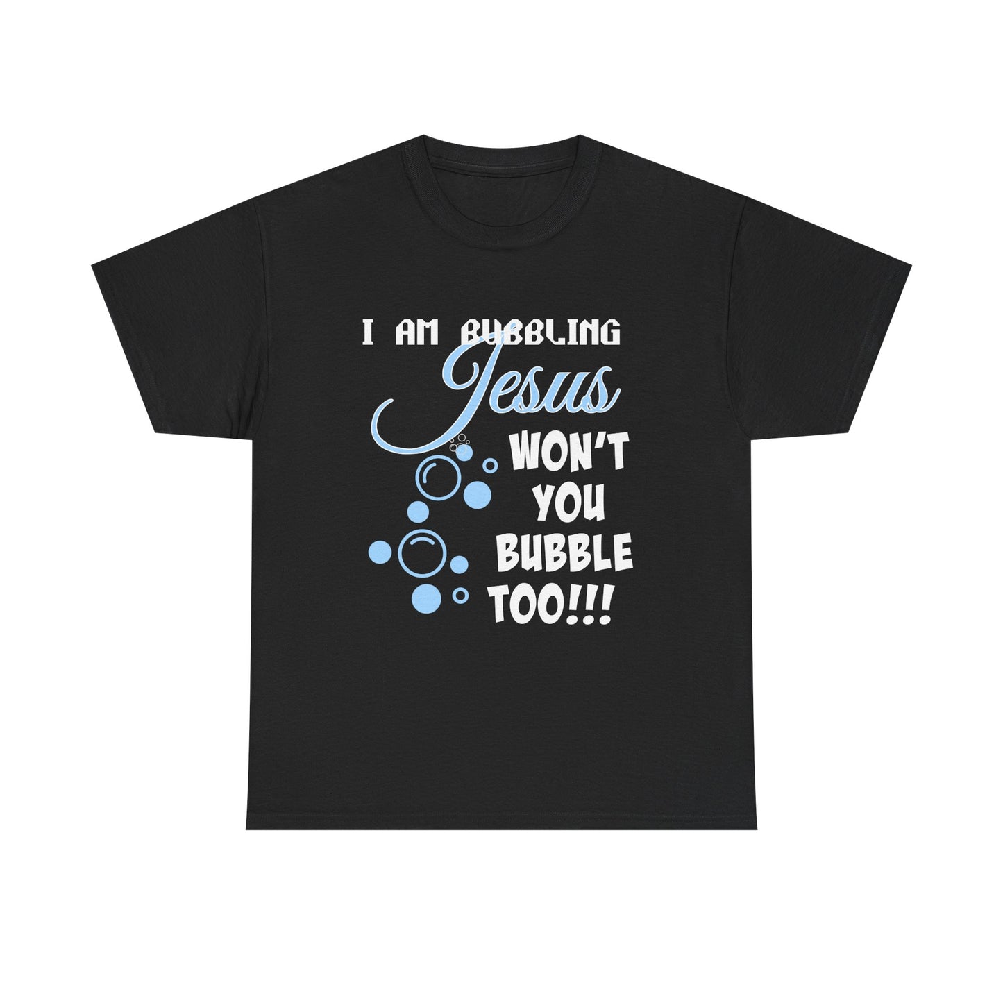I Am Bubbling Jesus Unisex Heavy Cotton Tee | Faith T-Shirt, Christian Gift, Religious Humor, Casual Wear, Birthday Present