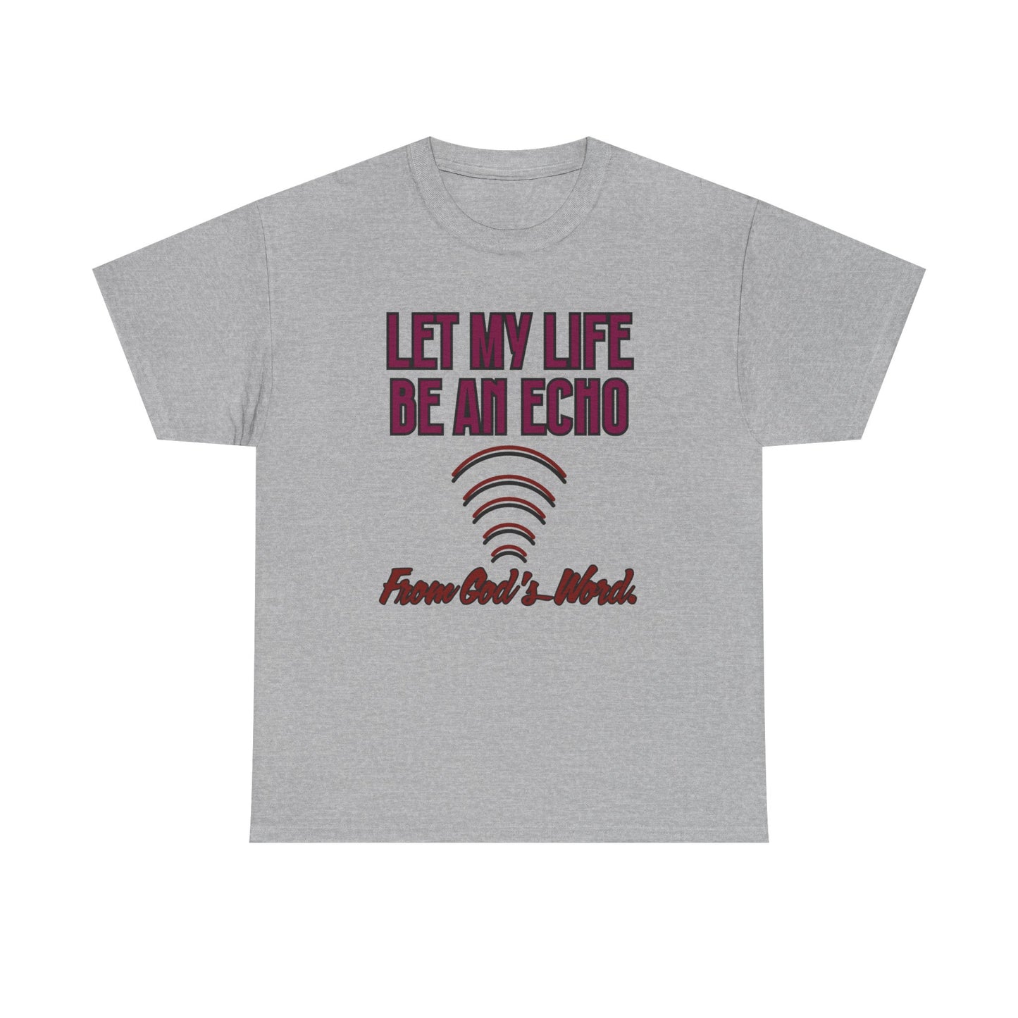 "Let My Life Be An Echo" Unisex Heavy Cotton Tee