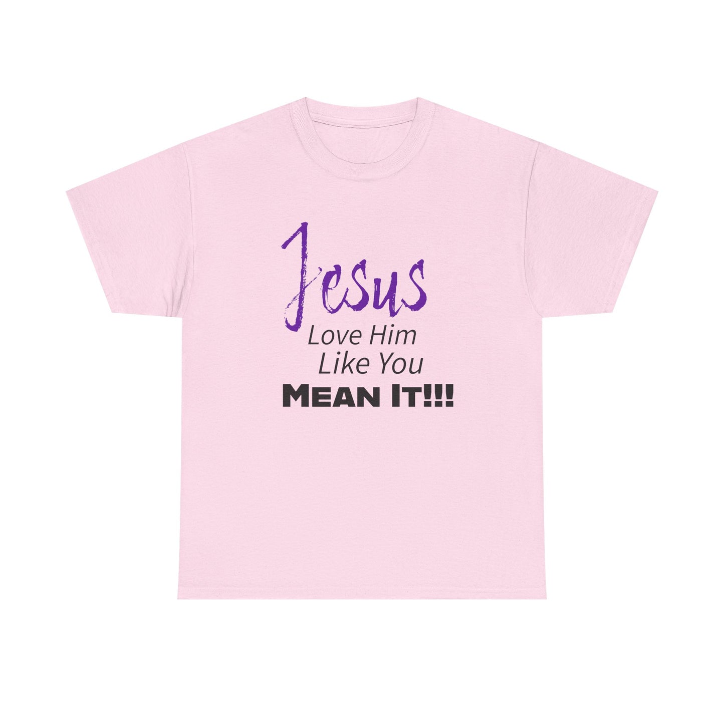 Jesus Love Him Like You Mean It Christian Inspirational Tee for Everyday Wear, Jesus Shirt, Faith-Based Gift, Spiritual Apparel, Casual Church Clothing