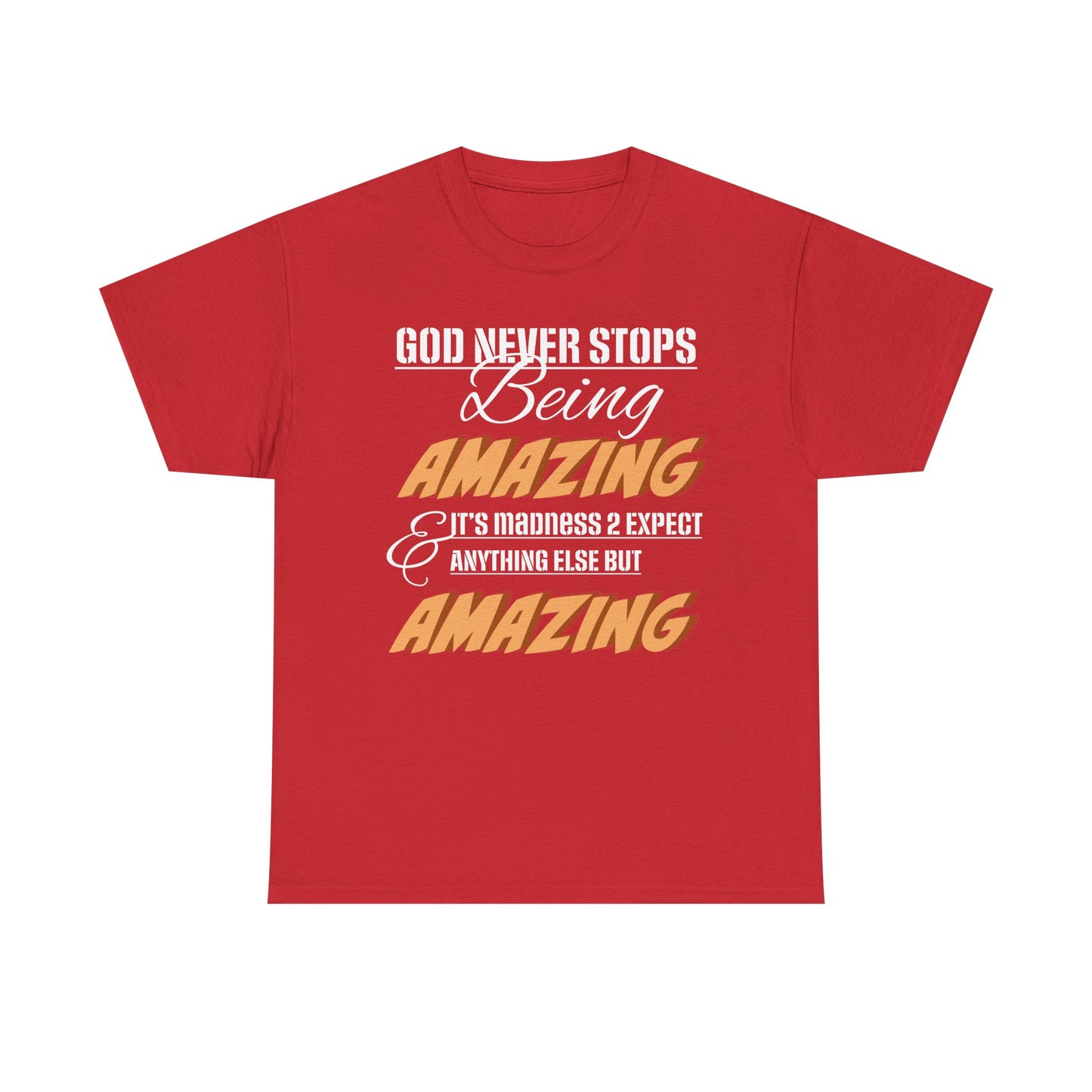 God Never Stops Being Amazing Unisex Heavy Cotton Tee - God Never Stops Being Amazing, Motivational Shirt, Gift for Friends, Everyday Wear, Casual Apparel