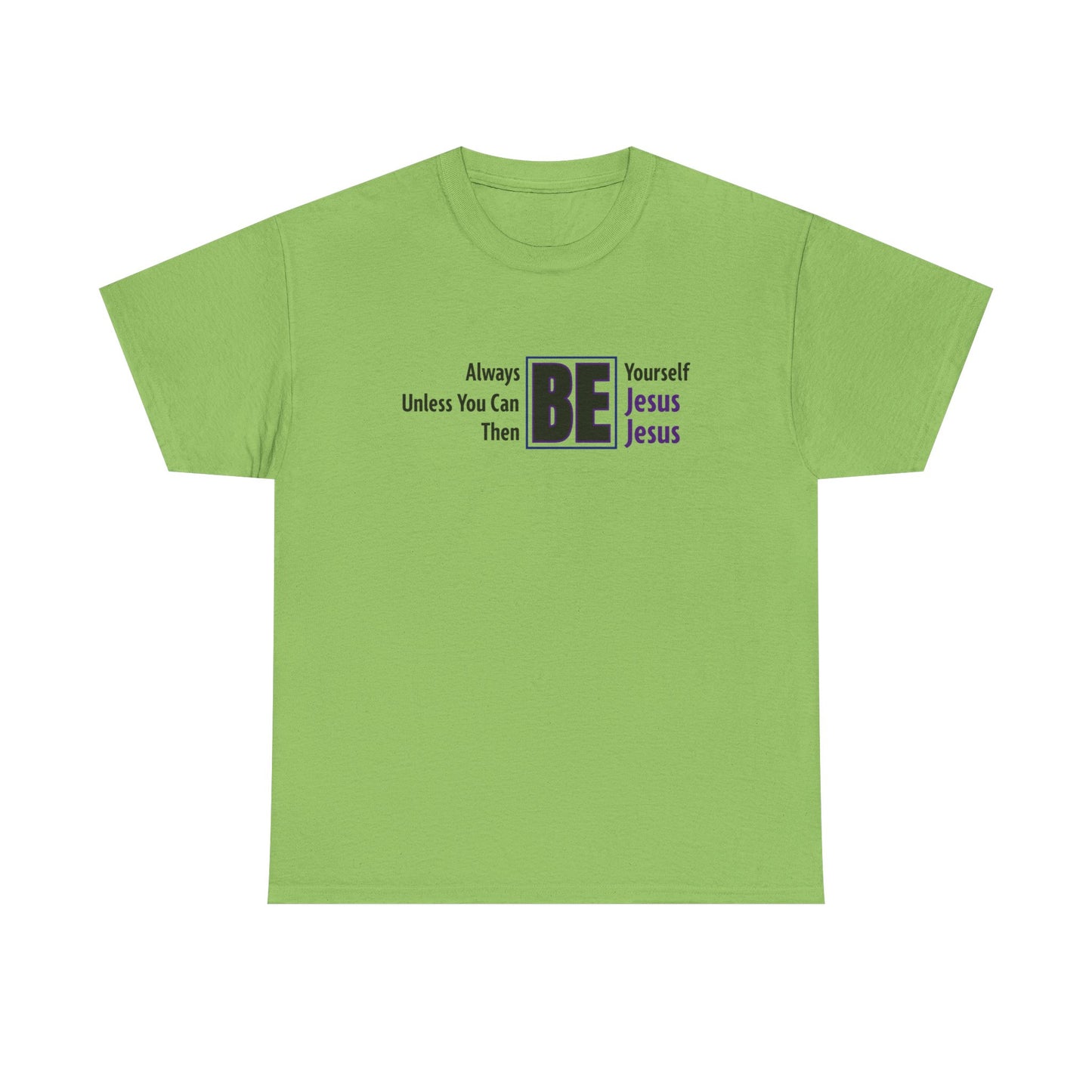 "Then Be Jesus" Unisex Heavy Cotton Tee