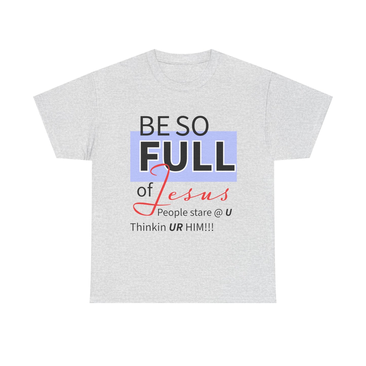 Be So Full Jesus Christian Unisex Heavy Cotton Tee, Be So Full of Jesus Shirt, Faith-Based Apparel, Religious Gift, Sunday Service Wear