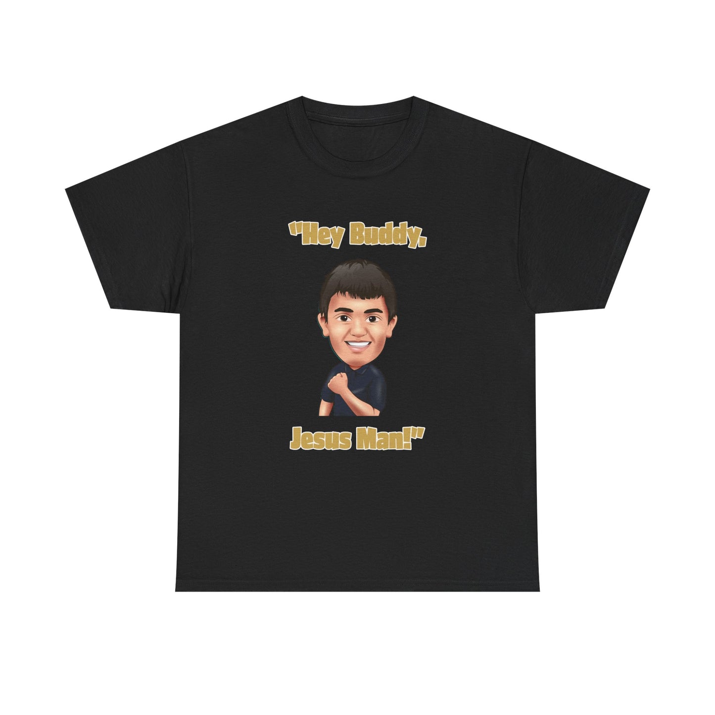 "Hey Buddy, Jesus Man!" Unisex Heavy Cotton Tee