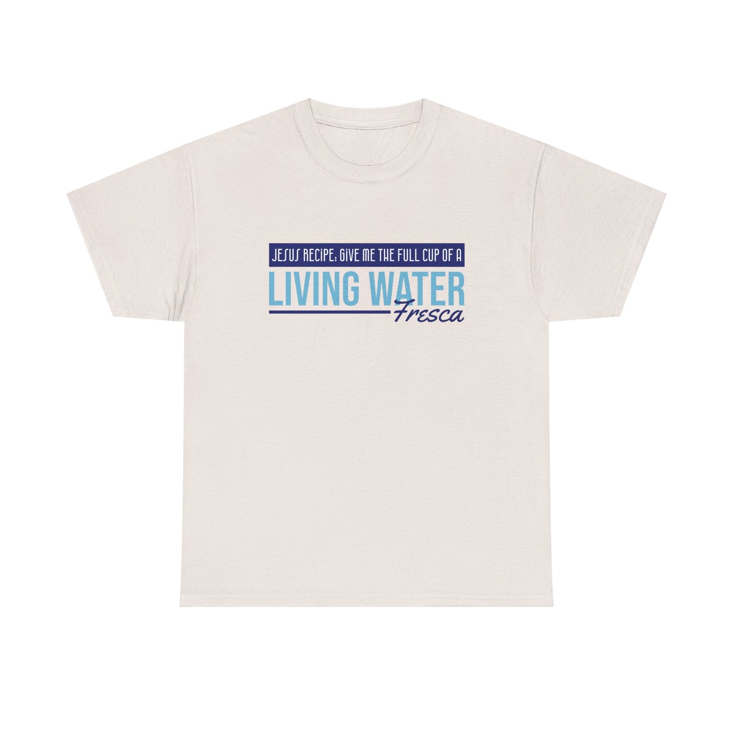 "Living Water Fresca" Unisex Heavy Cotton Tee