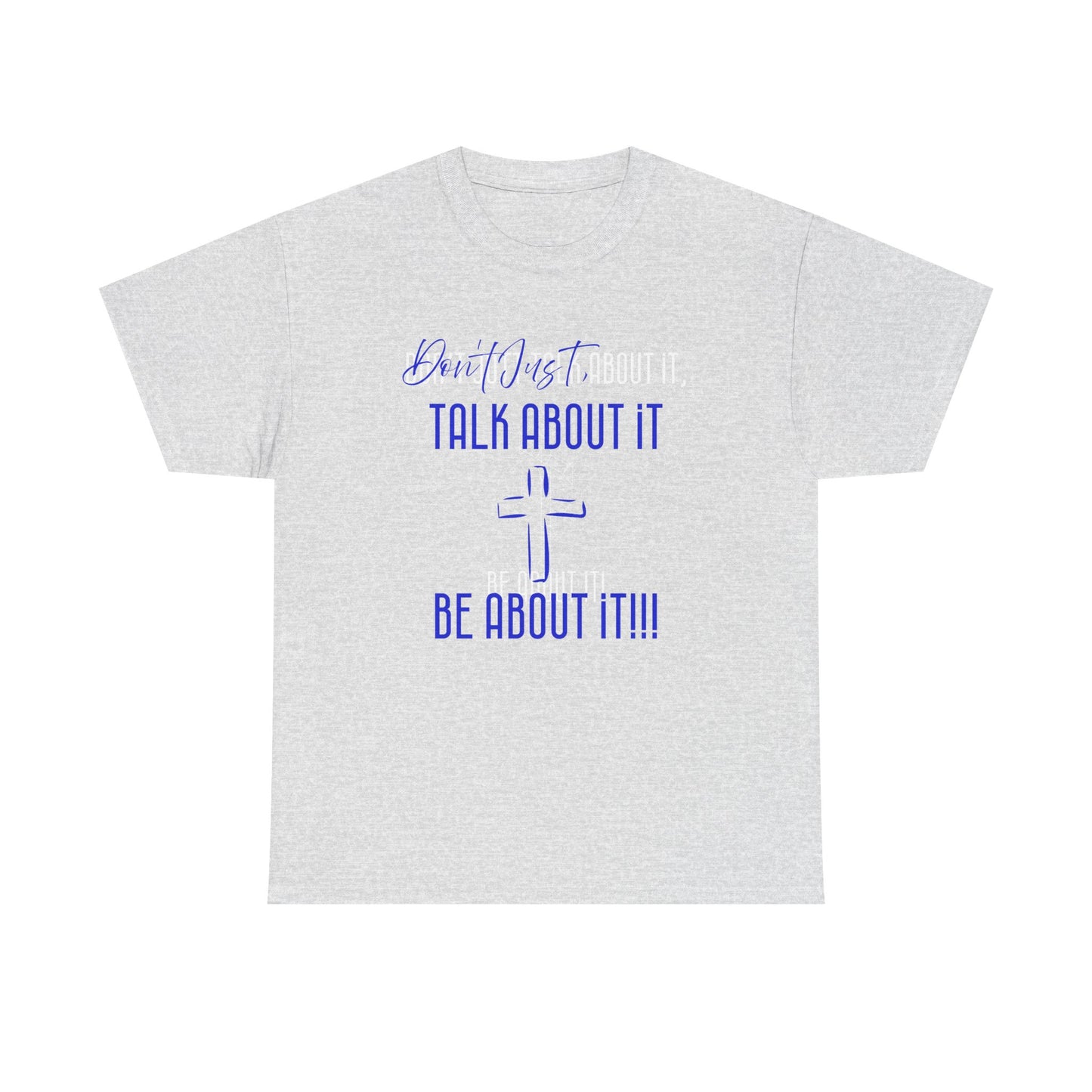 "Don't Just Talk About it," Unisex Heavy Cotton Tee
