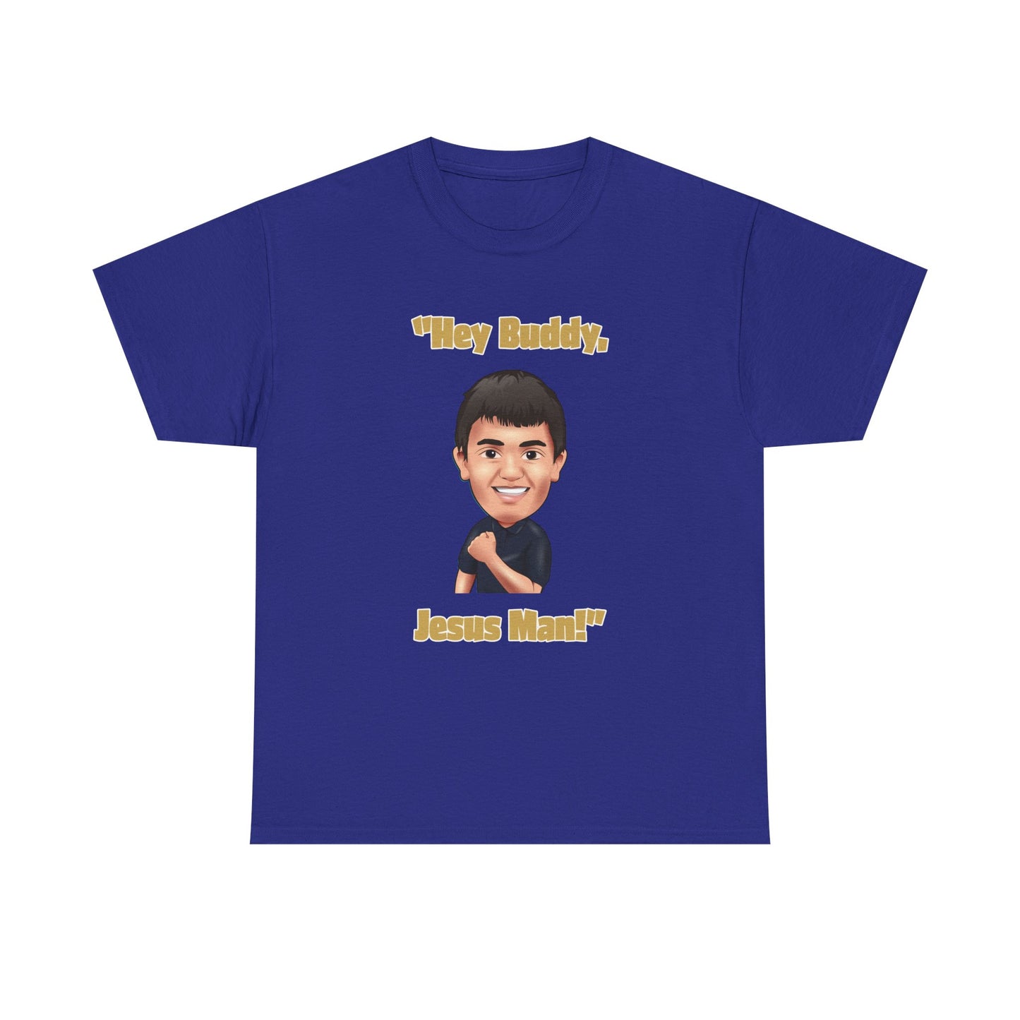 "Hey Buddy, Jesus Man!" Unisex Heavy Cotton Tee