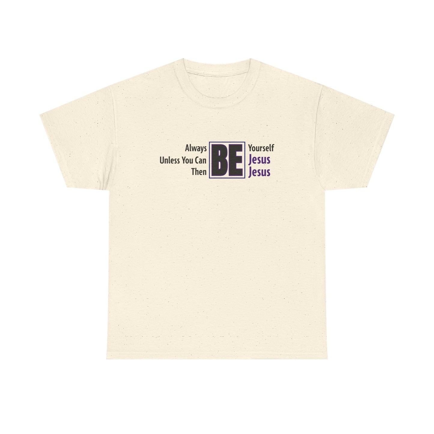 "Then Be Jesus" Unisex Heavy Cotton Tee