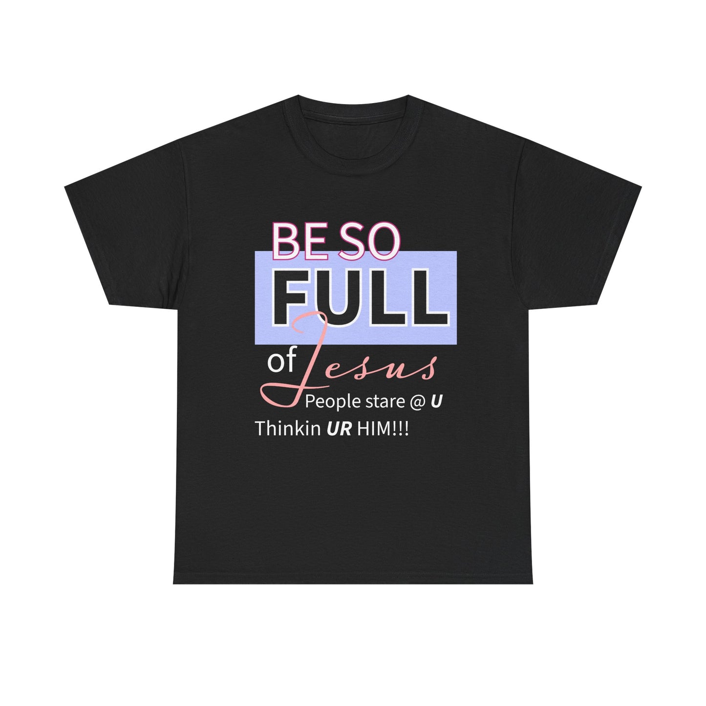 Be So Full Jesus Christian Unisex Heavy Cotton Tee, Be So Full of Jesus Shirt, Faith-Based Apparel, Religious Gift, Sunday Service Wear