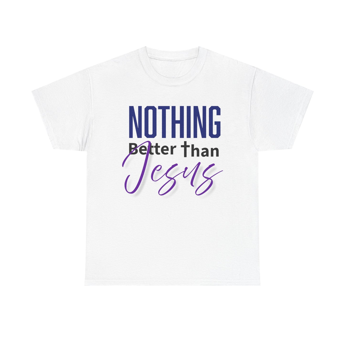 "Nothing Better Than Jesus" Unisex Heavy Cotton Tee - "Nothing Better Than Jesus" Faith Shirt, Christian Gift, Religious Apparel, Everyday Wear, Inspirational T-Shirt