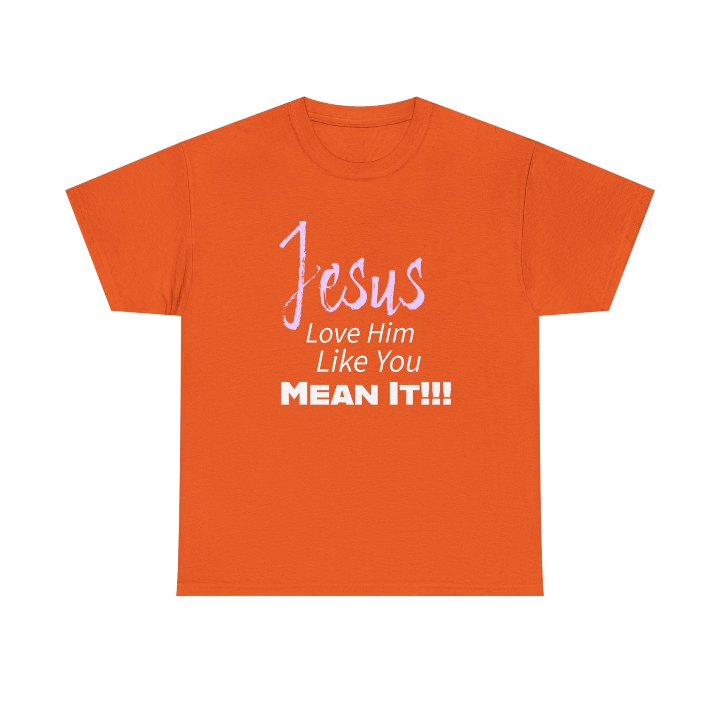 Jesus Love Him Like You Mean It Christian Inspirational Tee for Everyday Wear, Jesus Shirt, Faith-Based Gift, Spiritual Apparel, Casual Church Clothing