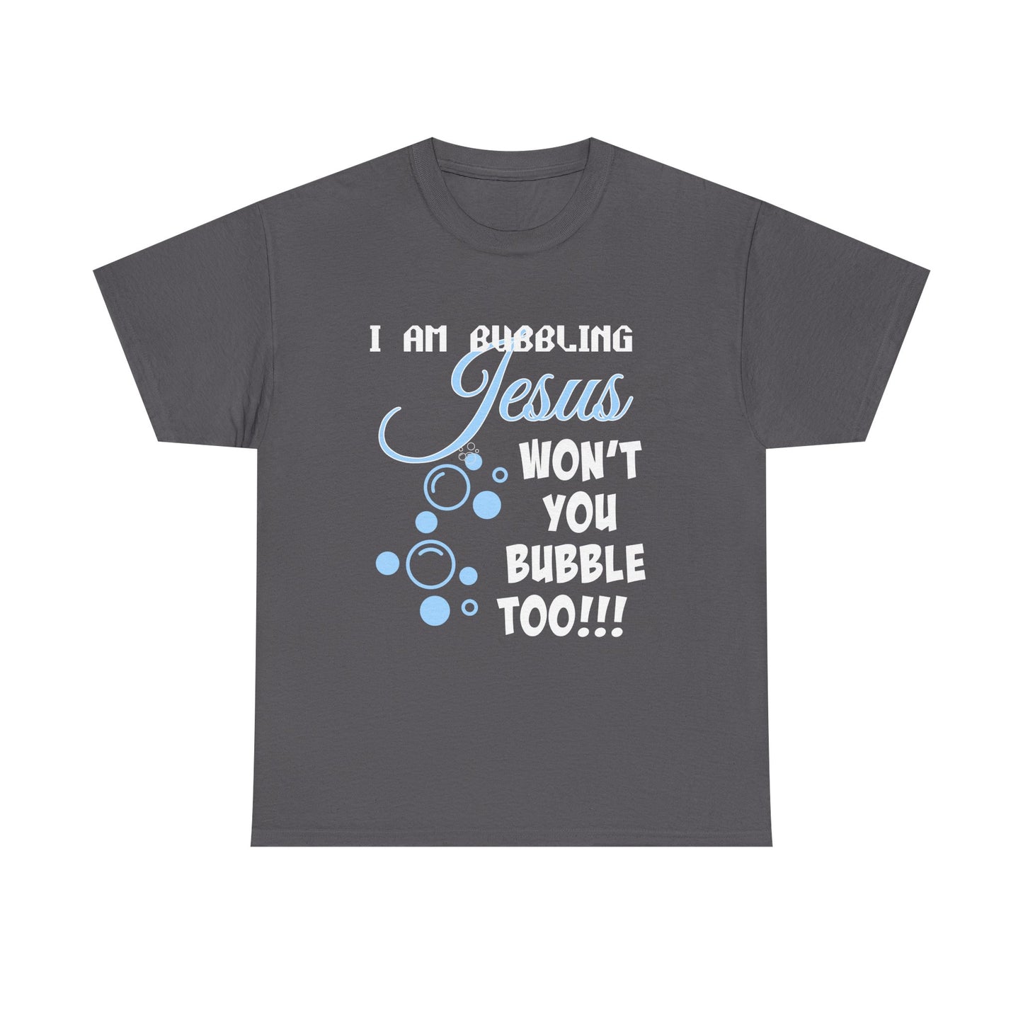 I Am Bubbling Jesus Unisex Heavy Cotton Tee | Faith T-Shirt, Christian Gift, Religious Humor, Casual Wear, Birthday Present