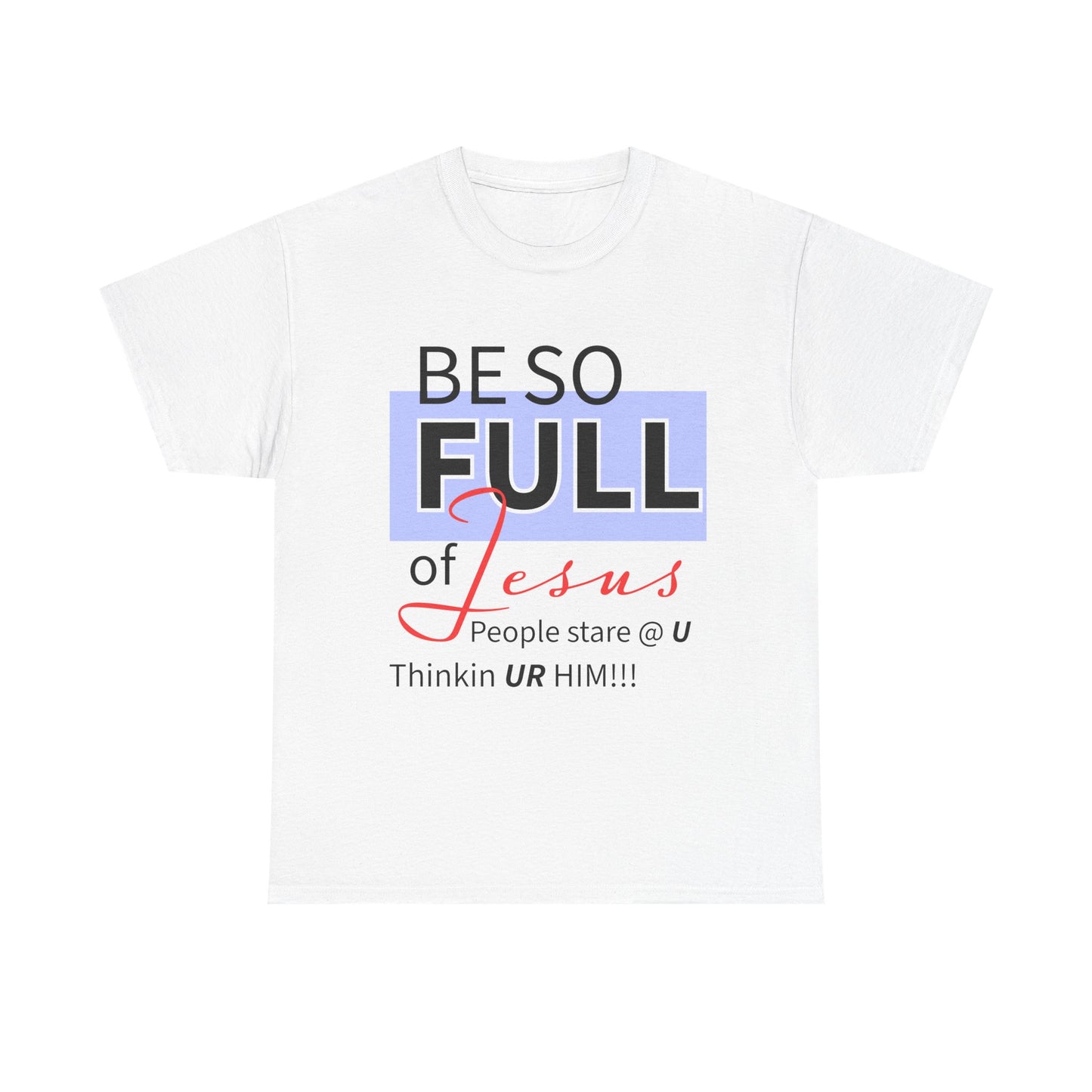 Be So Full Jesus Christian Unisex Heavy Cotton Tee, Be So Full of Jesus Shirt, Faith-Based Apparel, Religious Gift, Sunday Service Wear