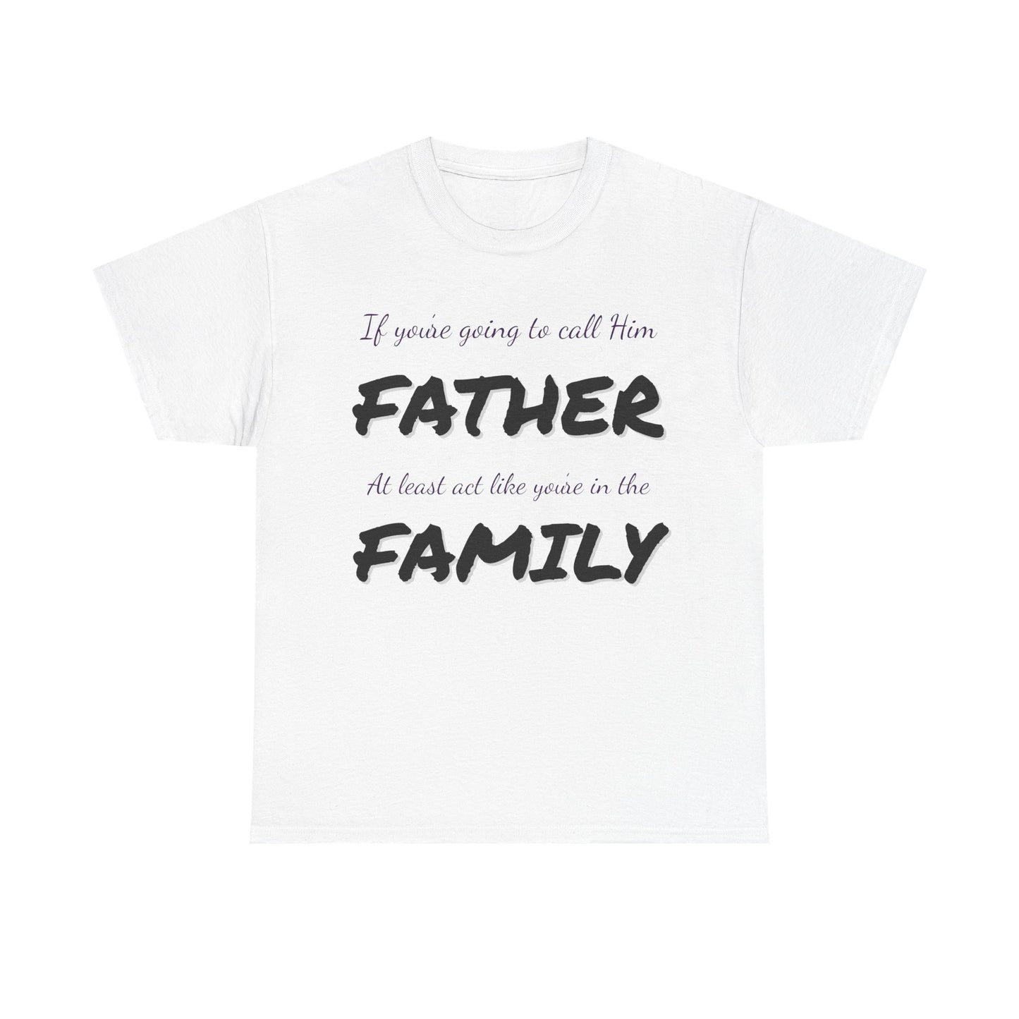 If you're going to call me FATHER Cotton Tee