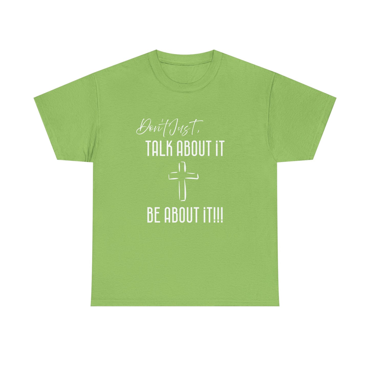 "Don't Just Talk About it," Unisex Heavy Cotton Tee